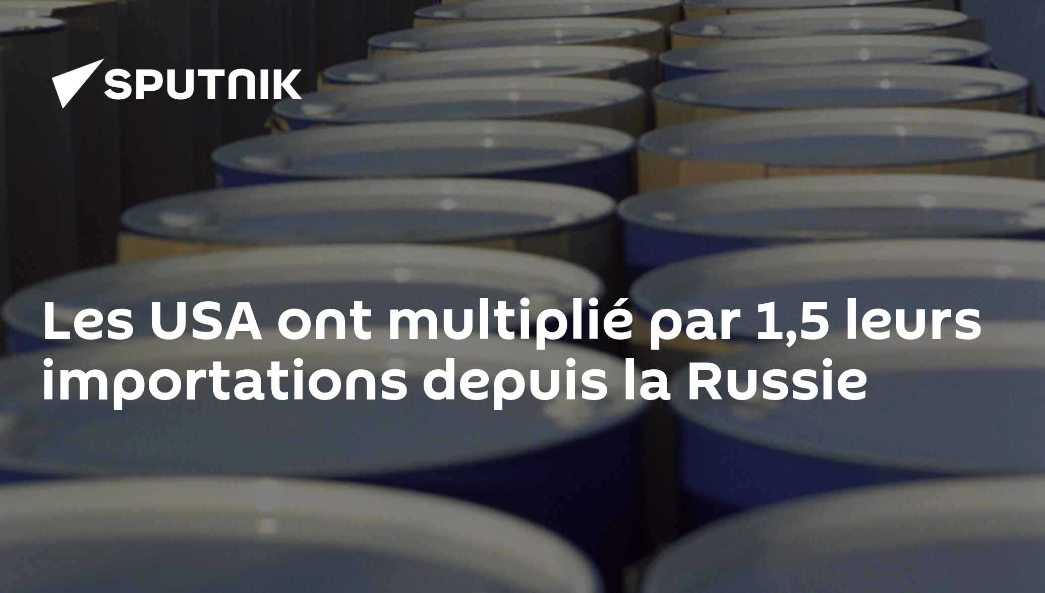 Les USA ont multiplié par 1,5 leurs importations depuis la Russie