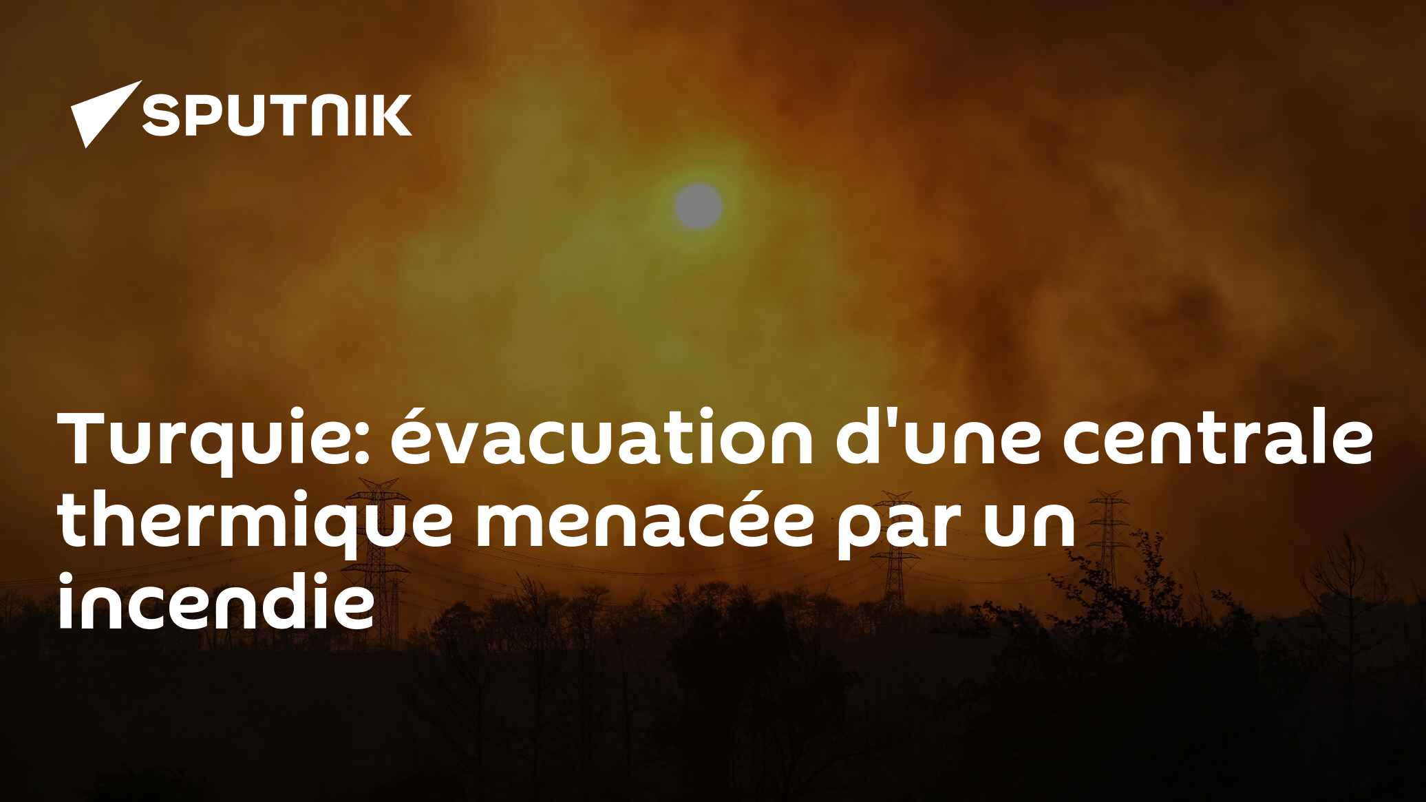 Turquie: évacuation d'une centrale thermique menacée par un incendie