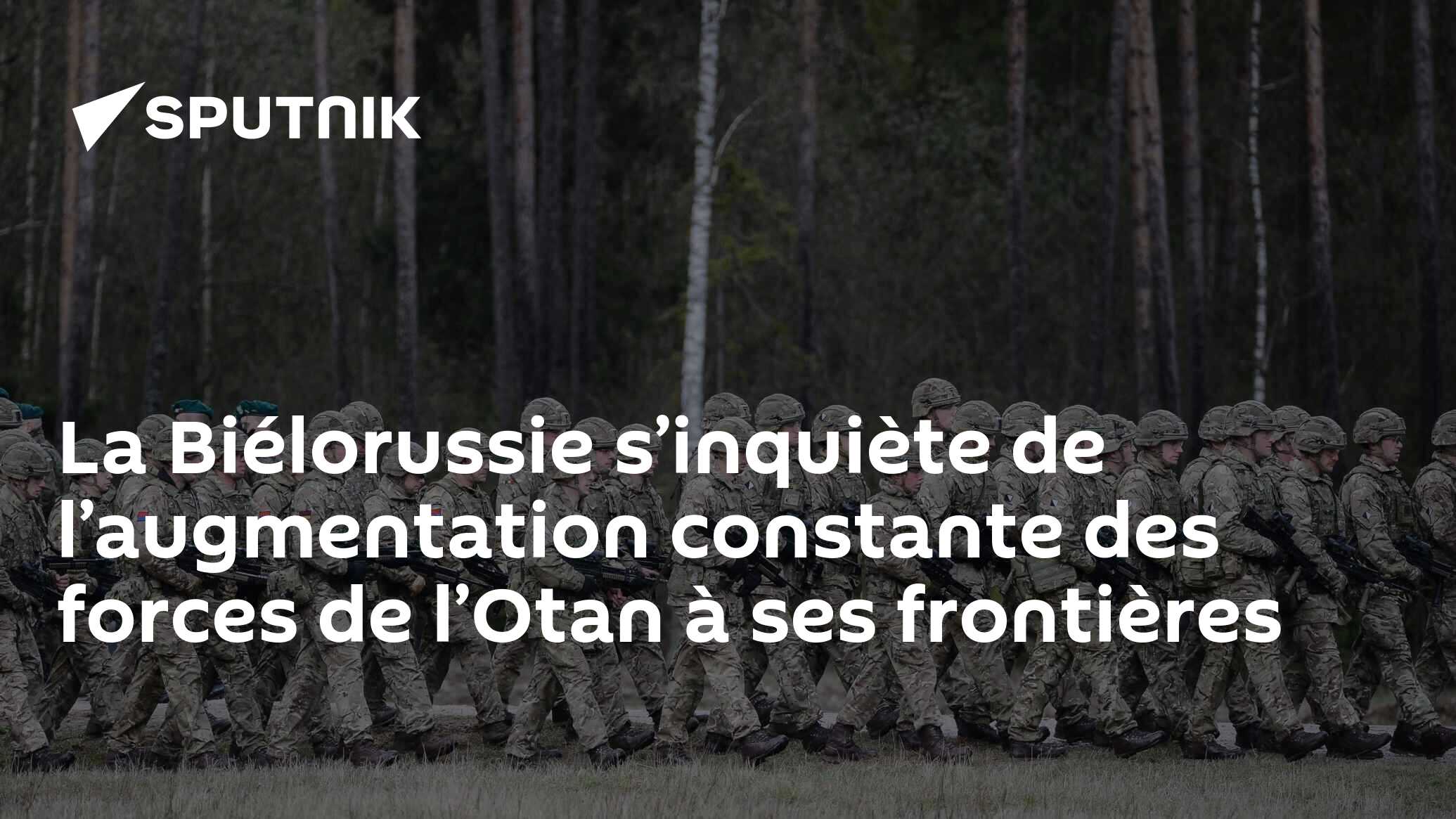 La Biélorussie s’inquiète de l’augmentation constante des forces de l’Otan à ses frontières