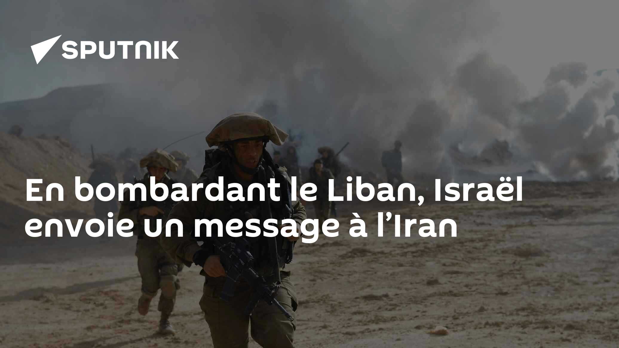 En bombardant le Liban, Israël envoie un message à l’Iran