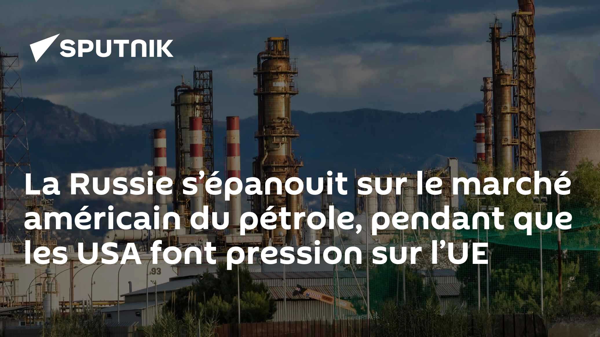 La Russie s’épanouit sur le marché américain du pétrole, pendant que les USA font pression sur l’UE