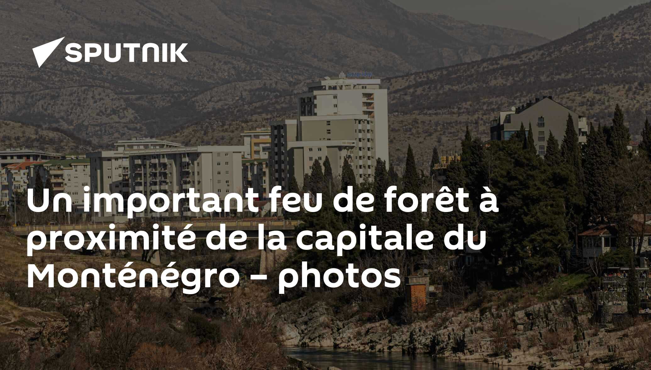 Un important feu de forêt à proximité de la capitale du Monténégro – photos