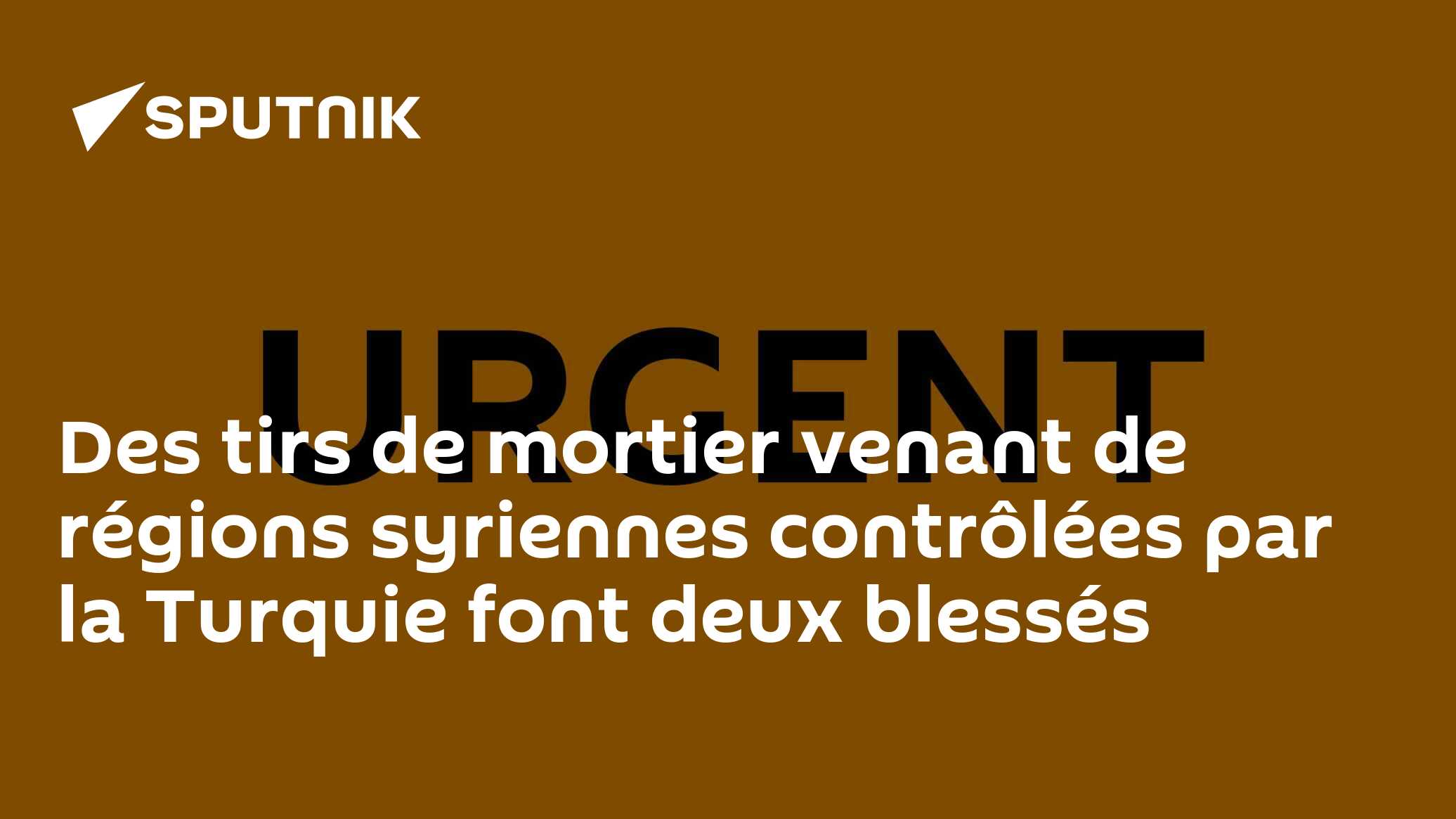 Des tirs de mortier venant de régions syriennes contrôlées par la Turquie font deux blessés