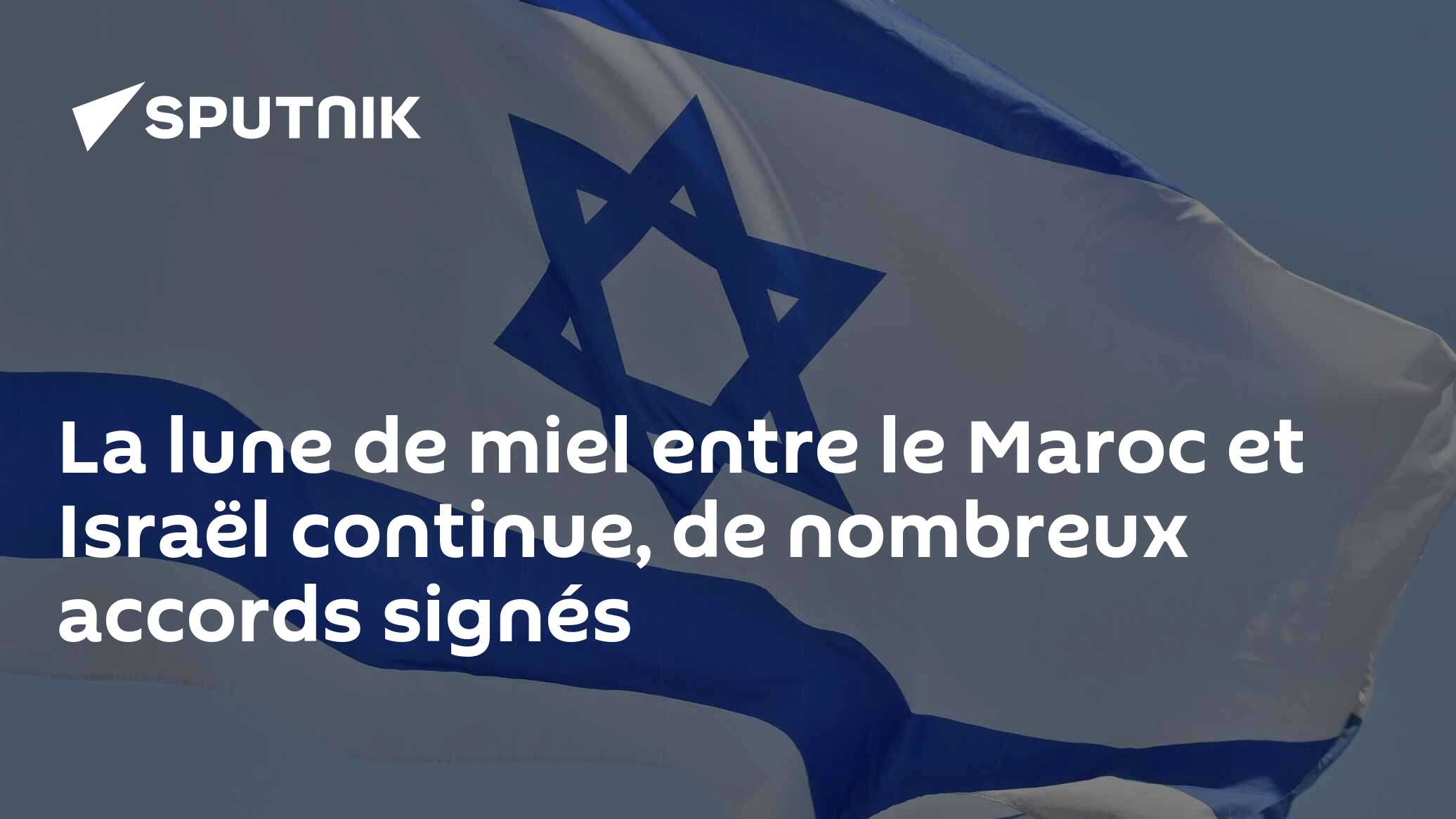 La lune de miel entre le Maroc et Israël continue, de nombreux accords signés