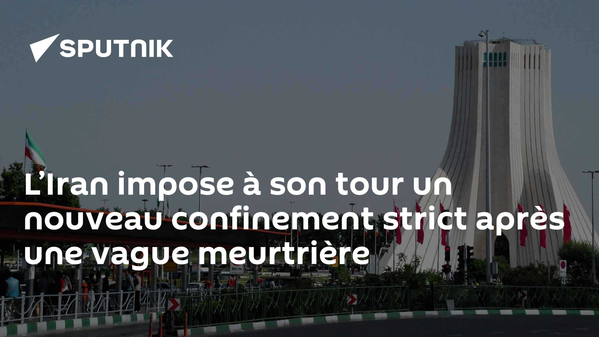 L’Iran impose à son tour un nouveau confinement strict après une vague meurtrière