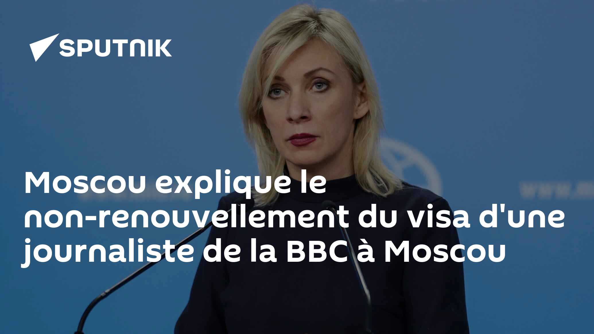 Moscou explique le non-renouvellement du visa d'une journaliste de la BBC à Moscou