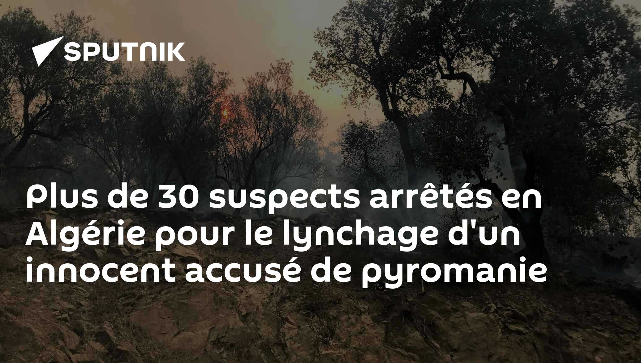 Plus de 30 suspects arrêtés en Algérie pour le lynchage d'un innocent accusé de pyromanie