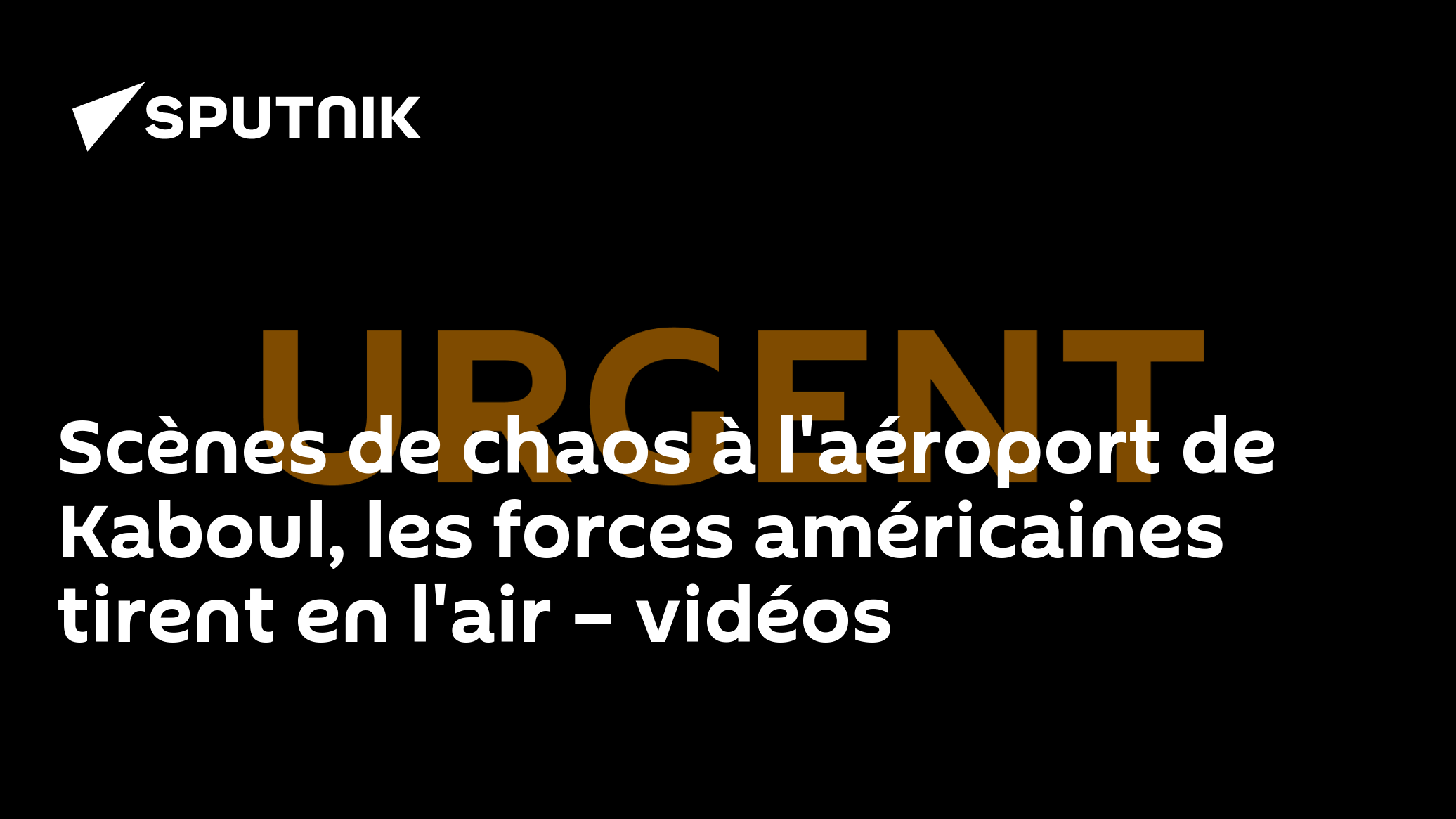 Afghanistan: les forces américaines tirent en l'air à l'aéroport de Kaboul