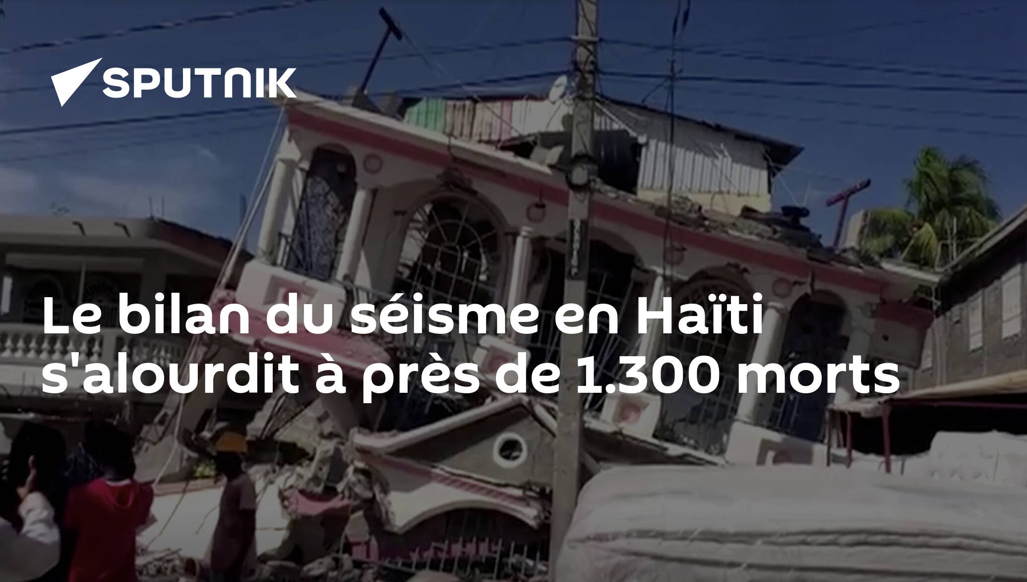 Le Bilan Du Séisme En Haïti Salourdit à Près De 1300 Morts 16082021 Sputnik Afrique 