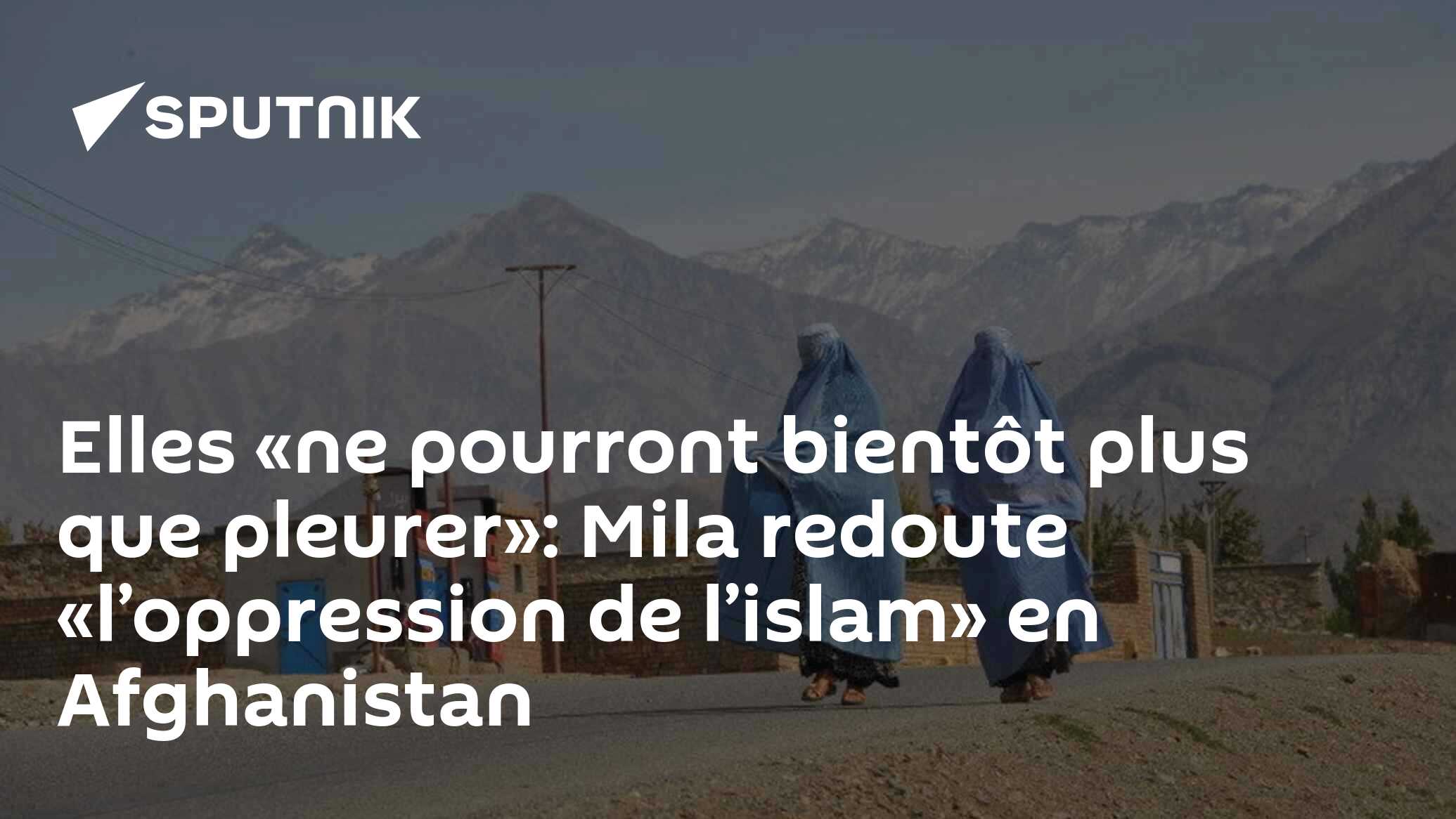 Elles «ne pourront bientôt plus que pleurer»: Mila redoute «l’oppression de l’islam» en Afghanistan
