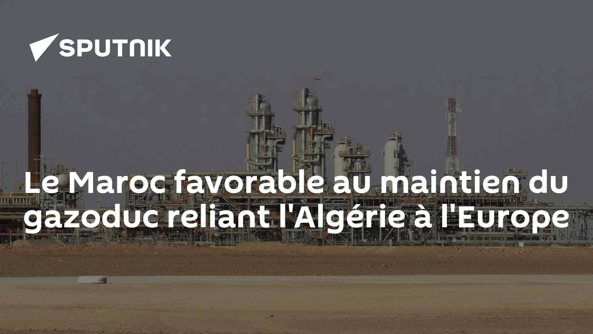 Le Maroc favorable au maintien du gazoduc reliant l'Algérie à l'Europe