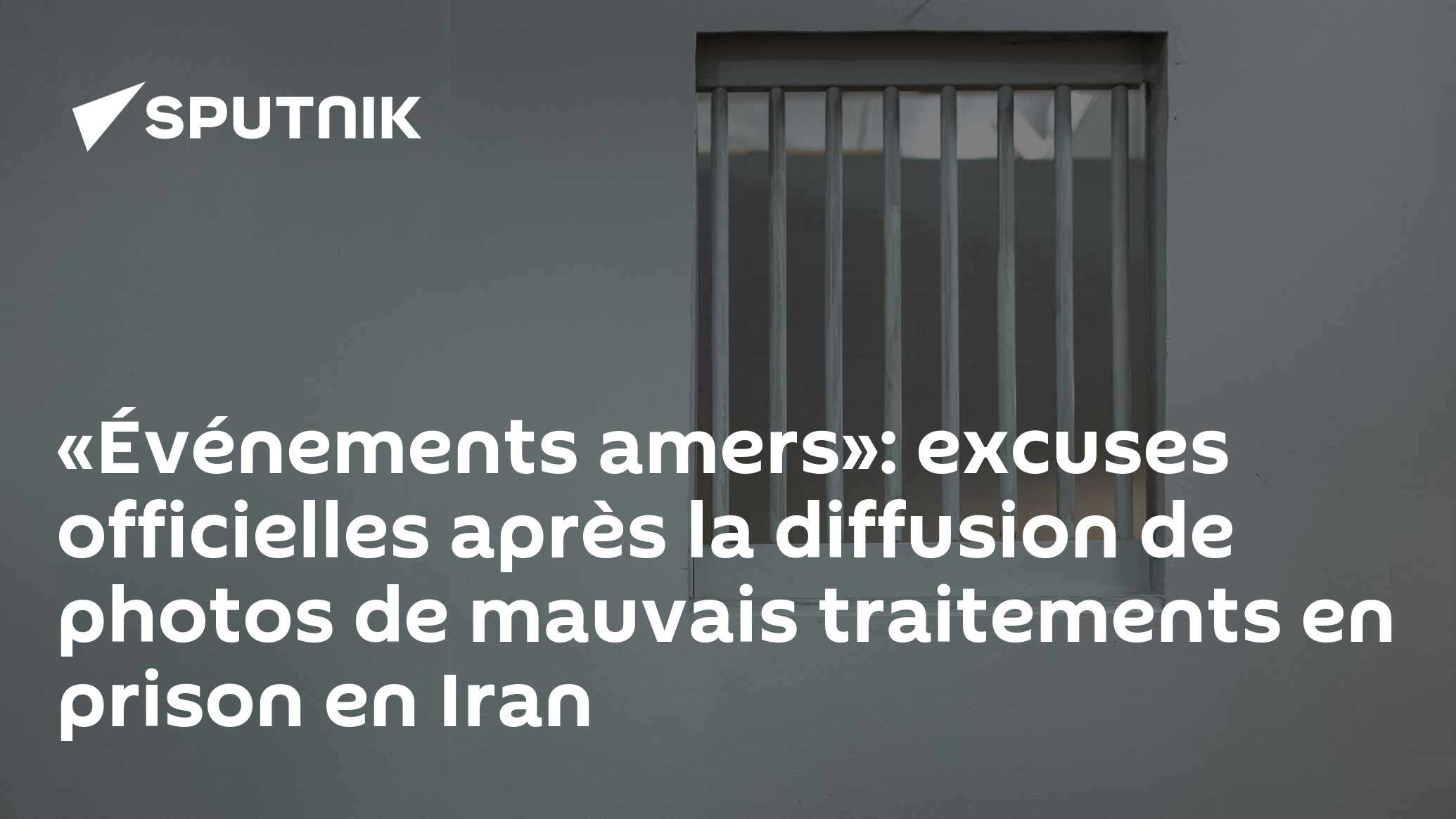 «Événements amers»: excuses officielles après la diffusion de photos de mauvais traitements en prison en Iran