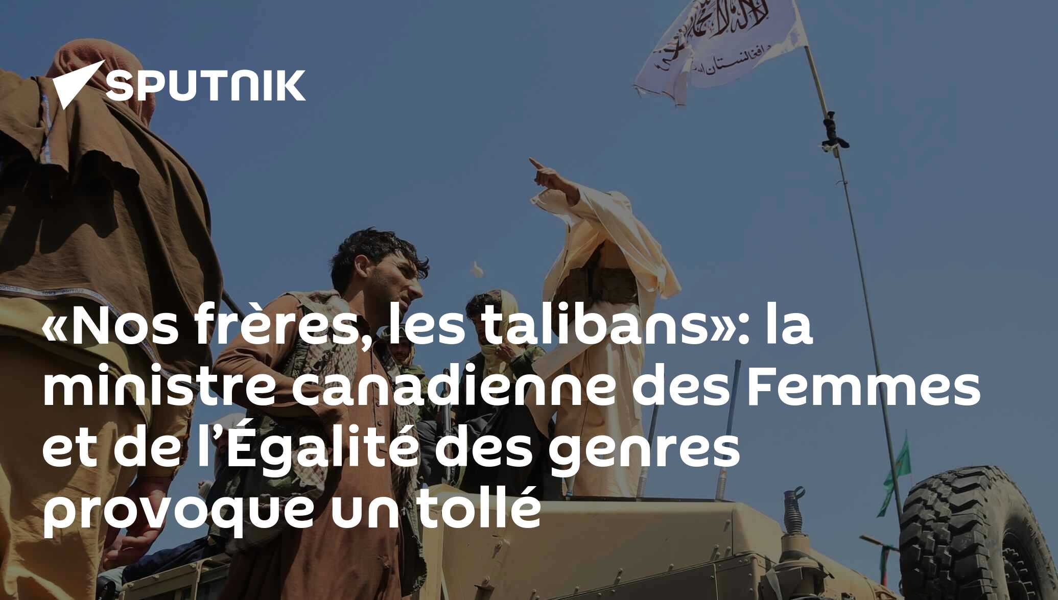 «Nos frères, les talibans»: la ministre canadienne des Femmes et de l’Égalité des genres provoque un tollé