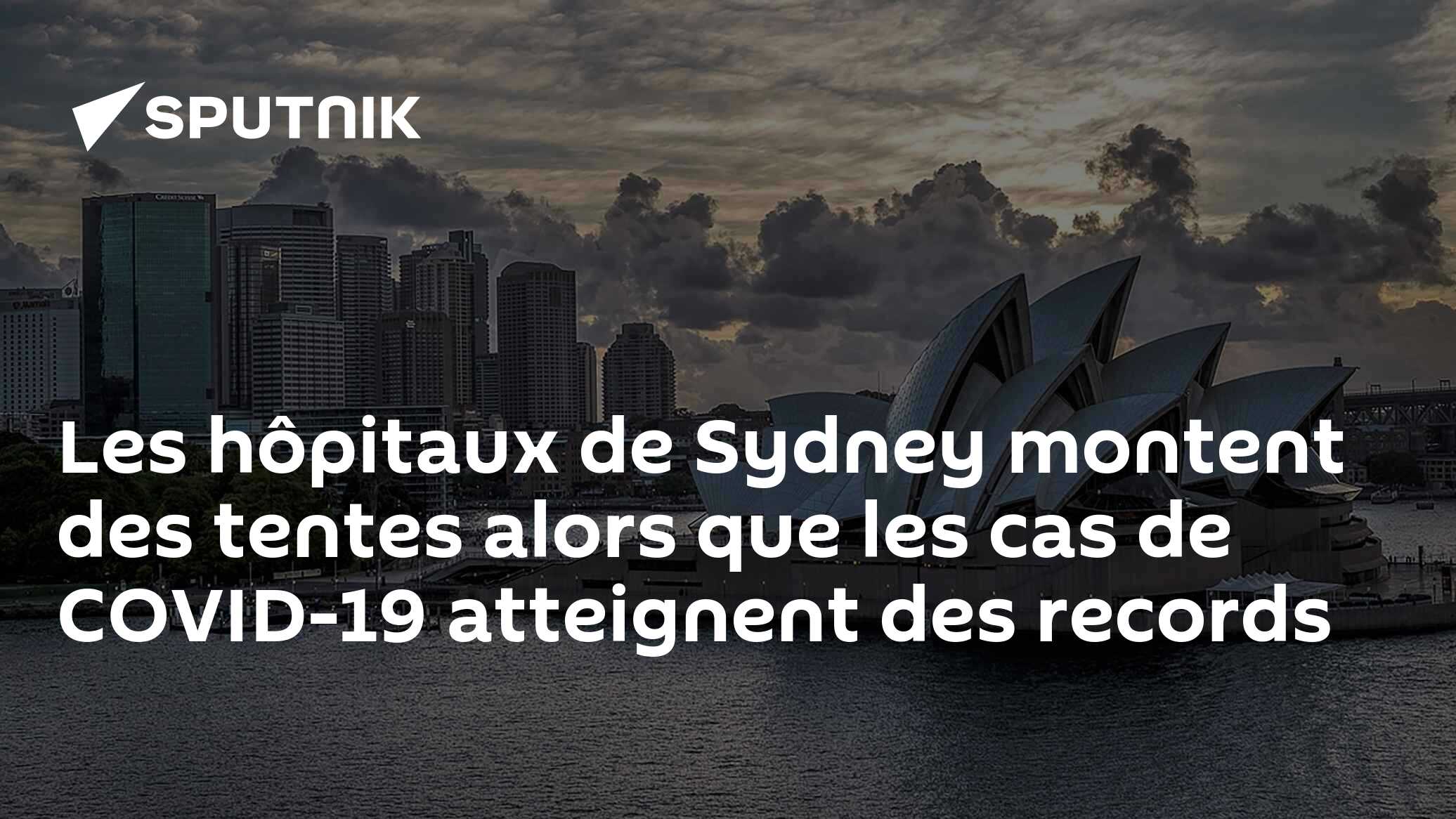 Les hôpitaux de Sydney montent des tentes alors que les cas de COVID-19 atteignent des records