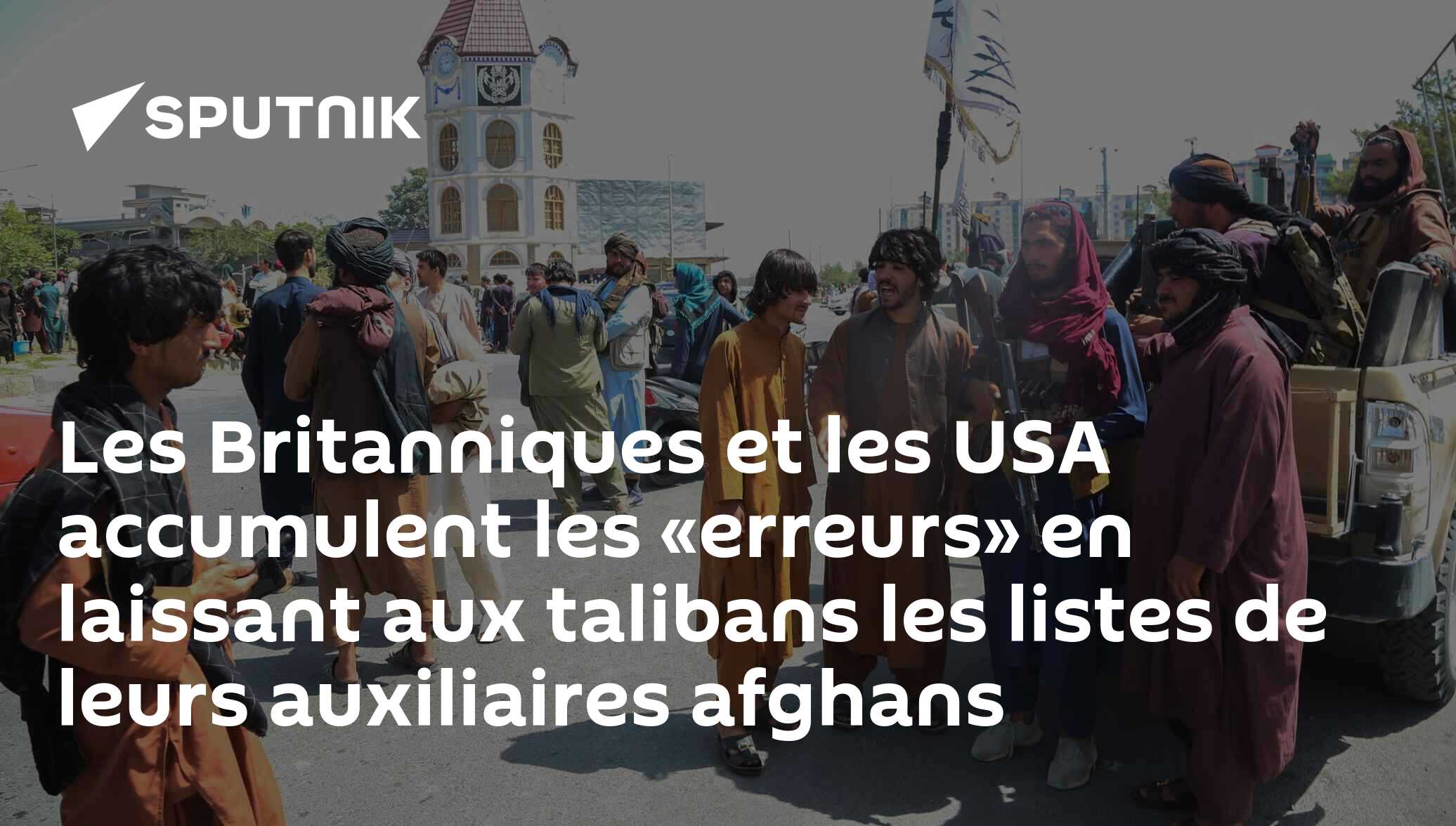 Les Britanniques et les USA accumulent les «erreurs» en laissant aux talibans les listes de leurs auxiliaires afghans