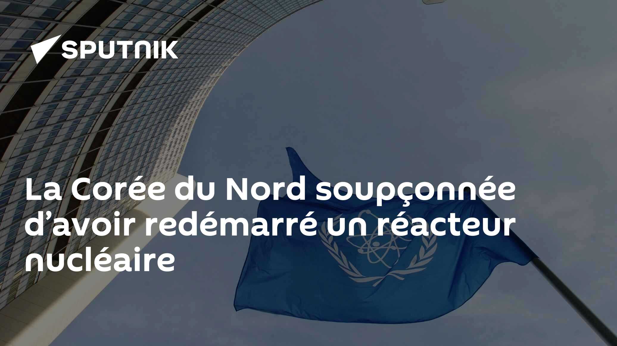 La Corée du Nord soupçonnée d’avoir redémarré un réacteur nucléaire