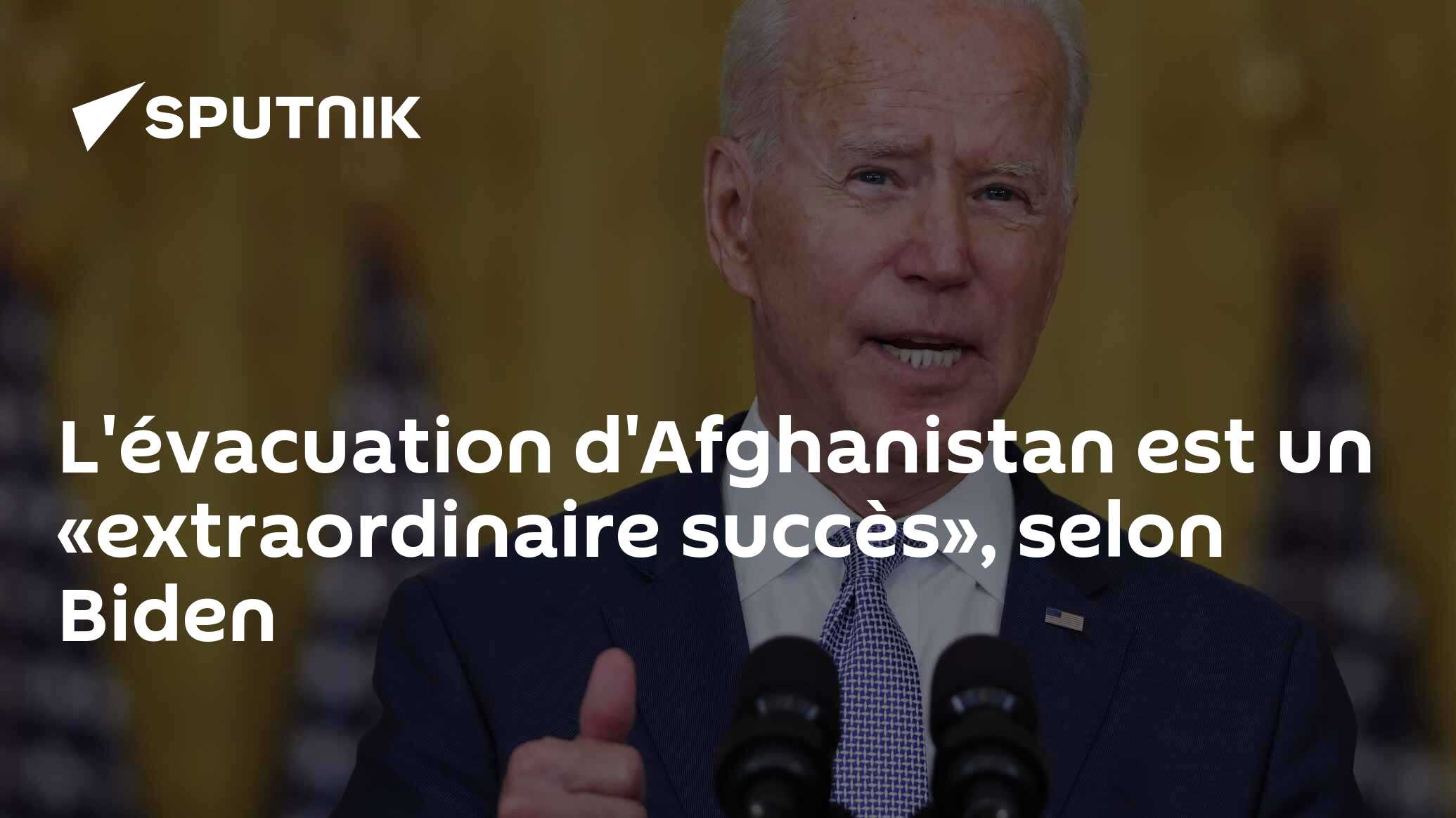 L'évacuation d'Afghanistan est un «extraordinaire succès», selon Biden