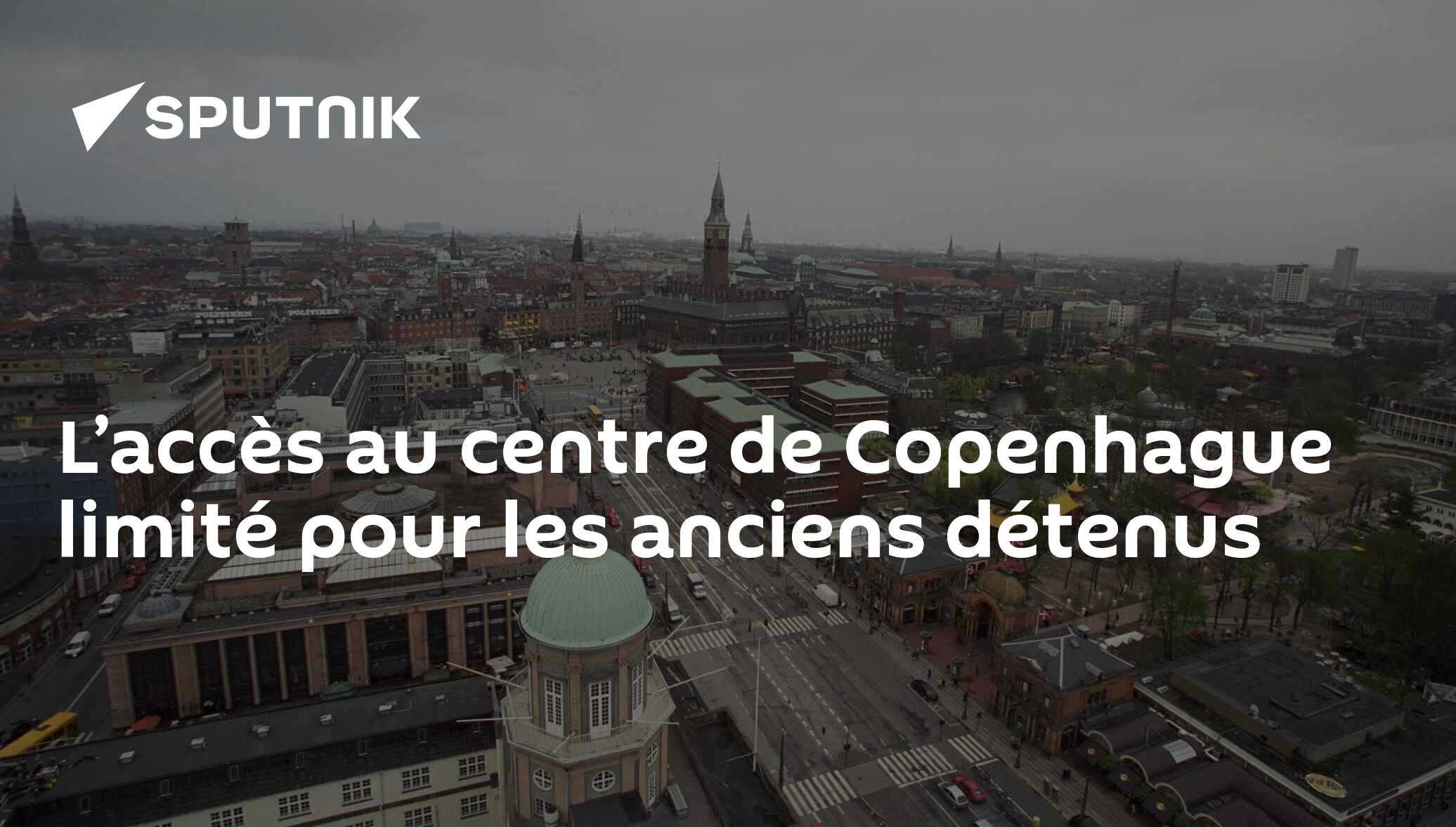L’accès au centre de Copenhague limité pour les anciens détenus