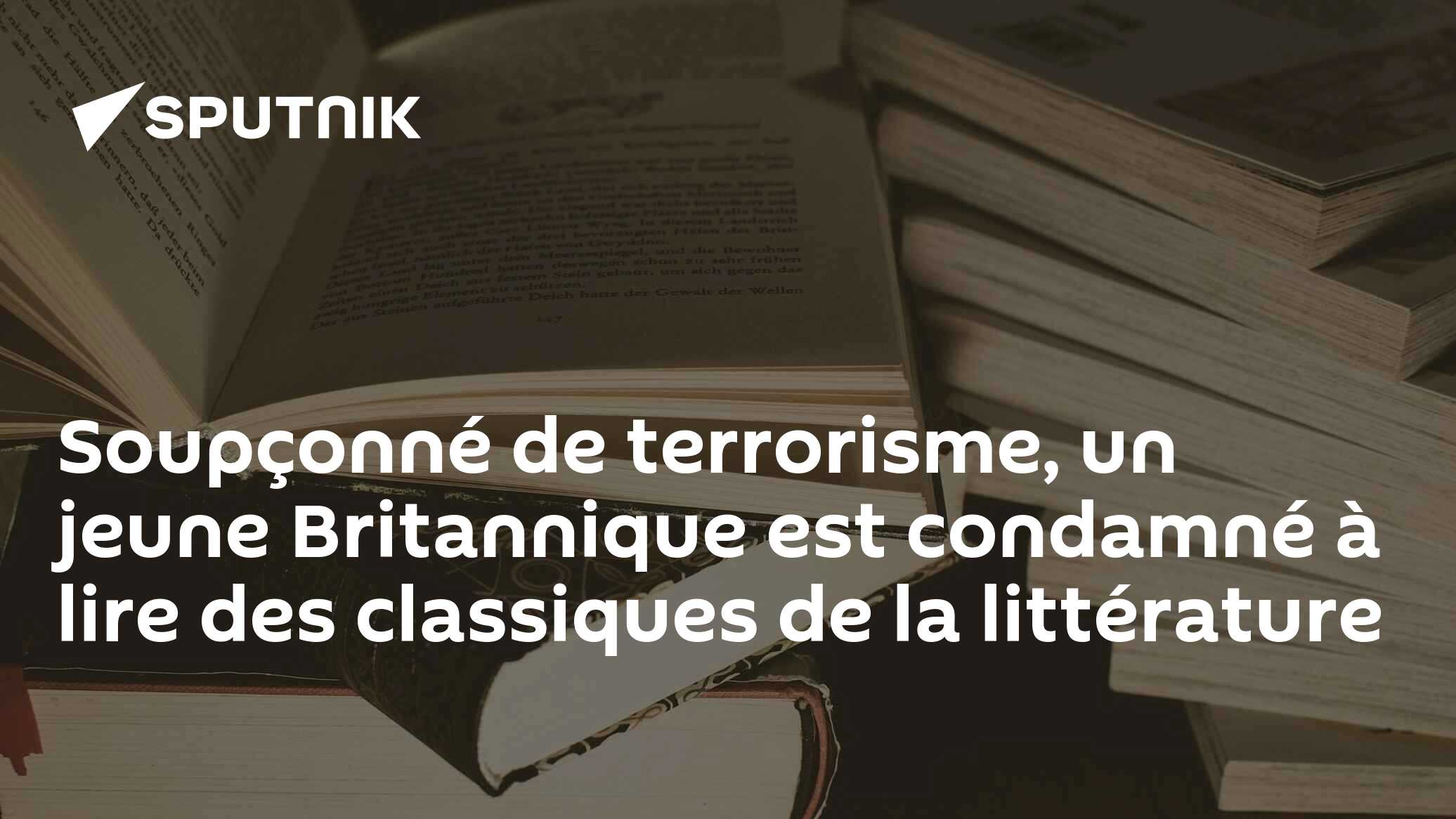 Soupçonné de terrorisme, un jeune Britannique est condamné à lire des classiques de la littérature