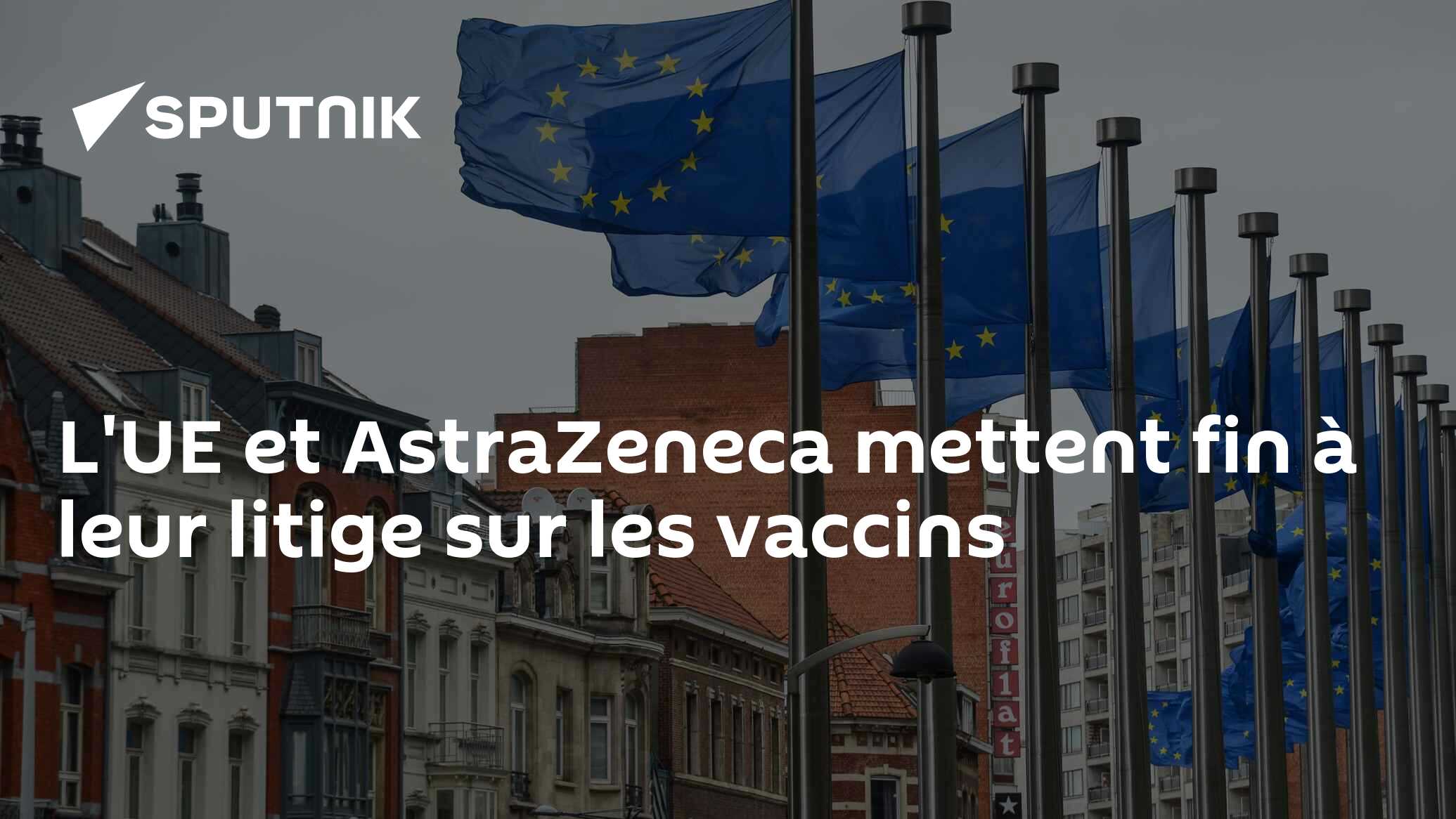 L'UE et AstraZeneca mettent fin à leur litige sur les vaccins