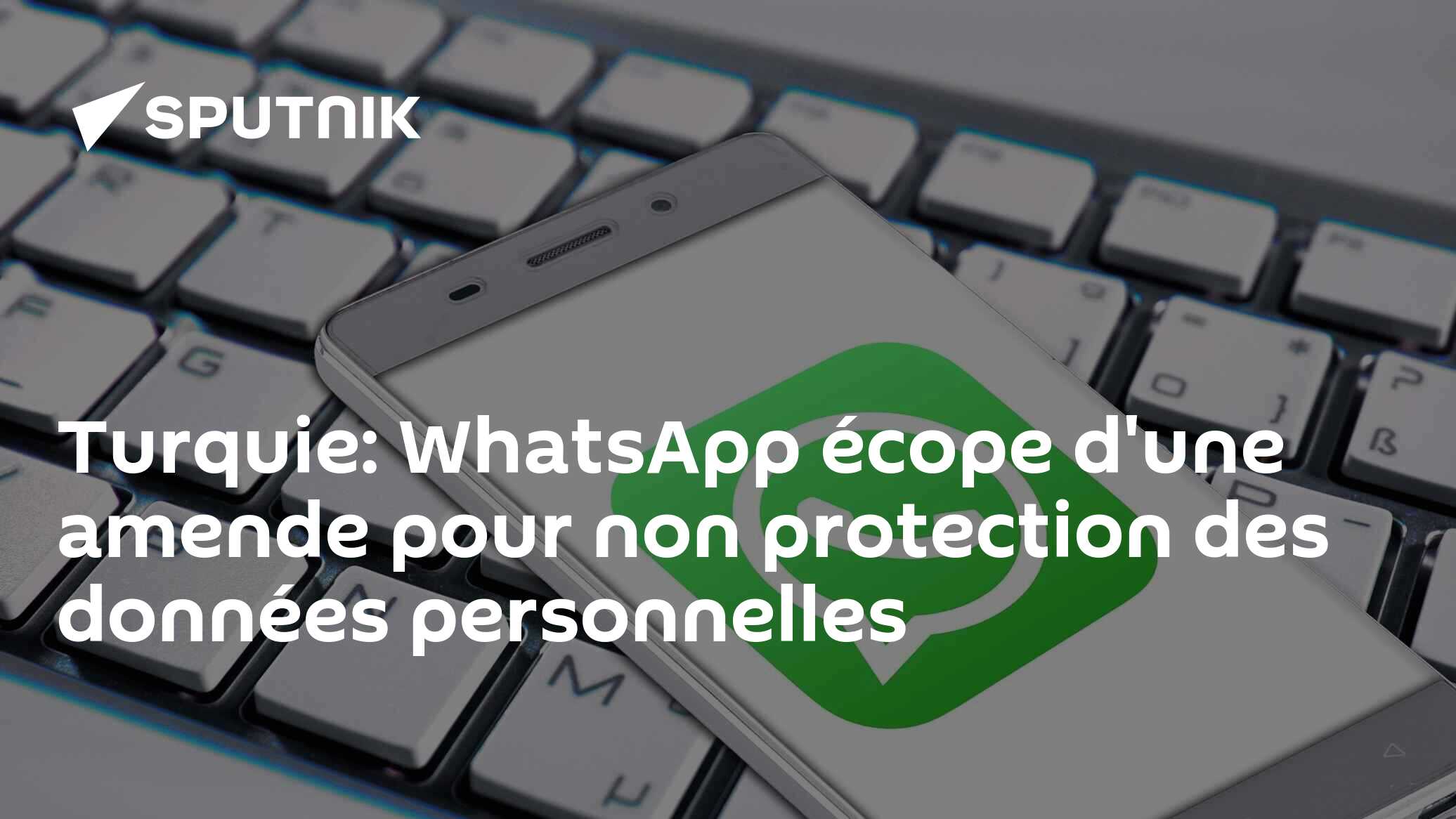 Turquie: WhatsApp écope d'une amende pour non protection des données personnelles