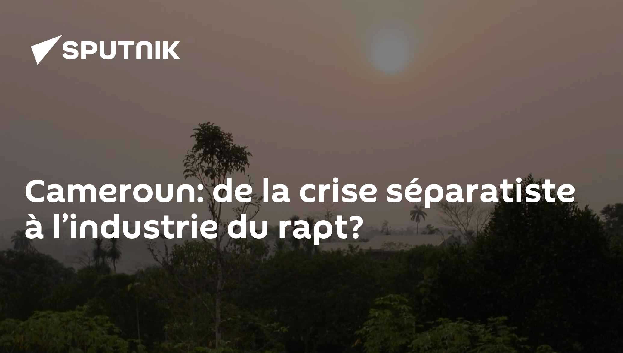Cameroun: de la crise séparatiste à l’industrie du rapt?