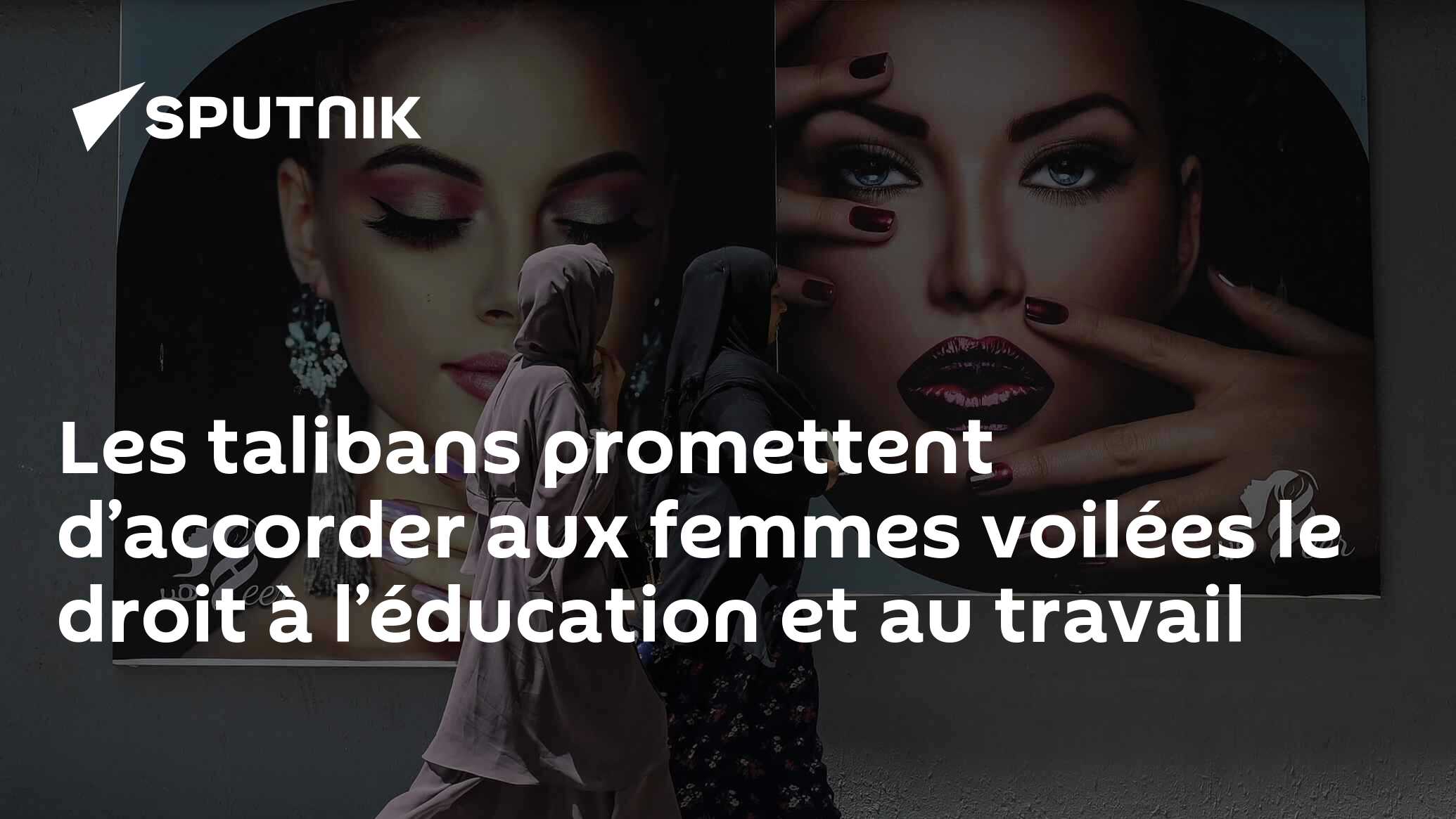 Les talibans promettent d’accorder aux femmes voilées le droit à l’éducation et au travail