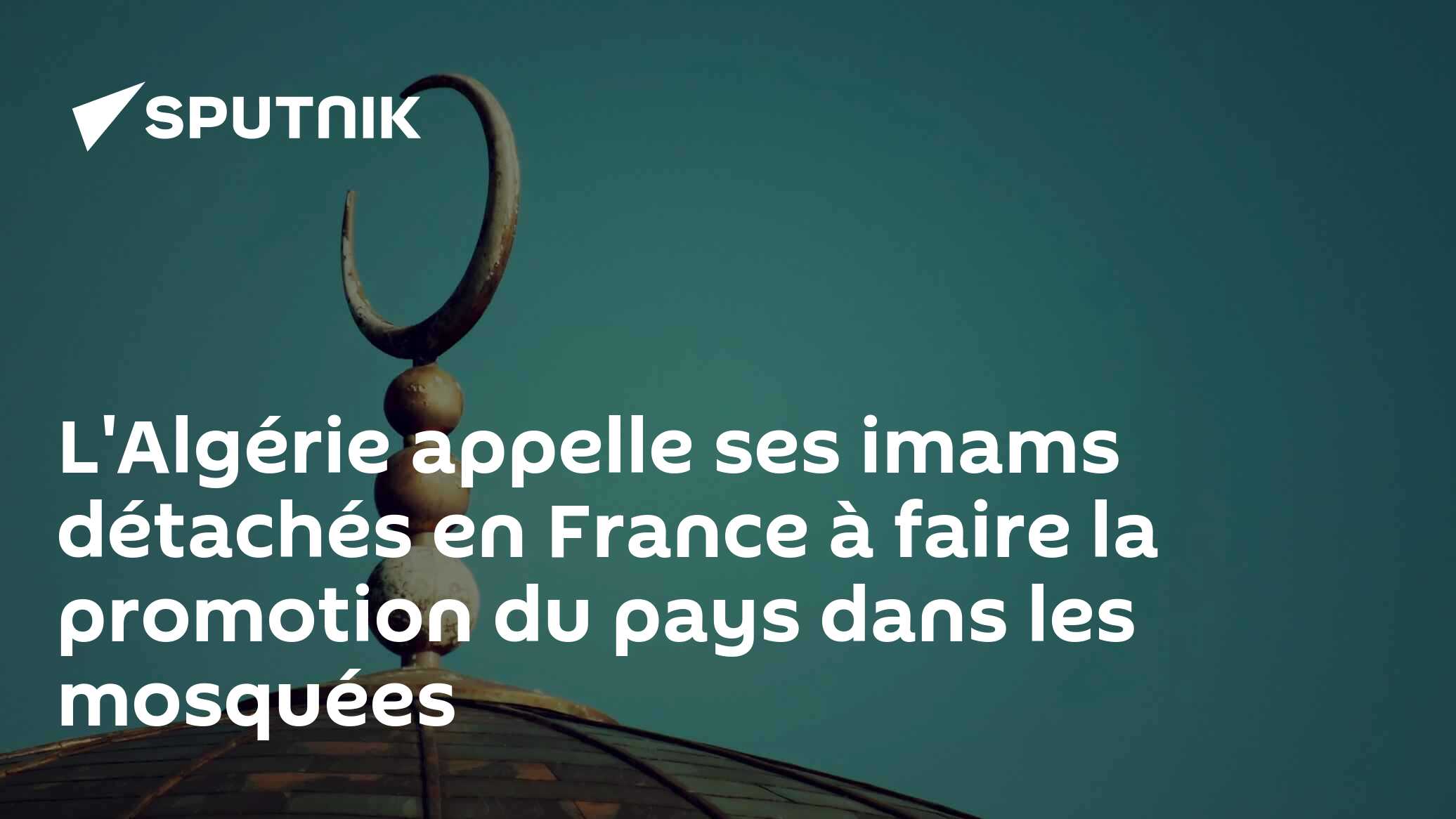 L'Algérie appelle ses imams détachés en France à faire la promotion du pays dans les mosquées