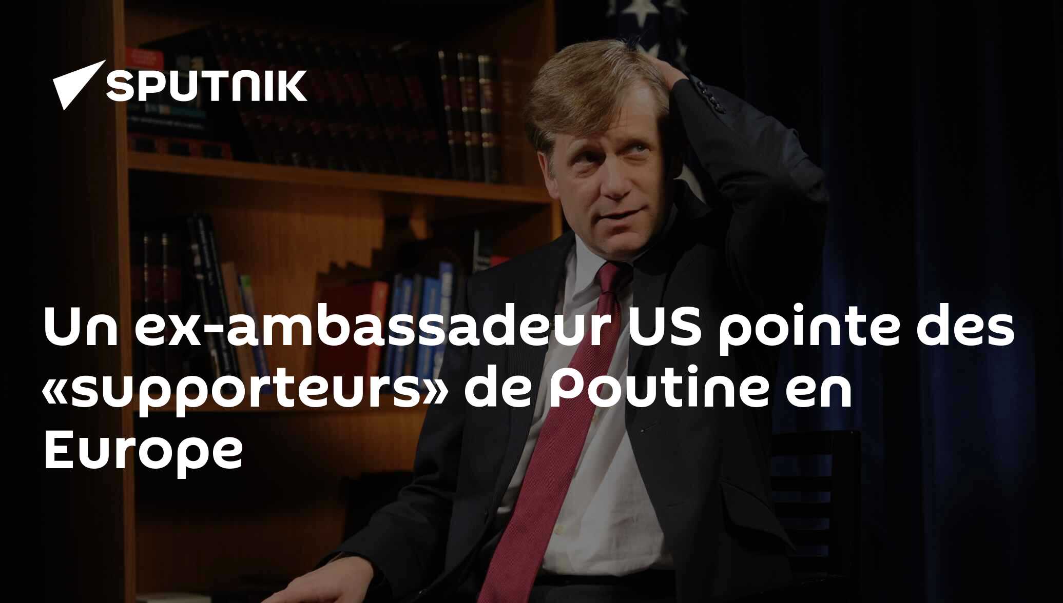 Un ex-ambassadeur US pointe des «supporteurs» de Poutine en Europe