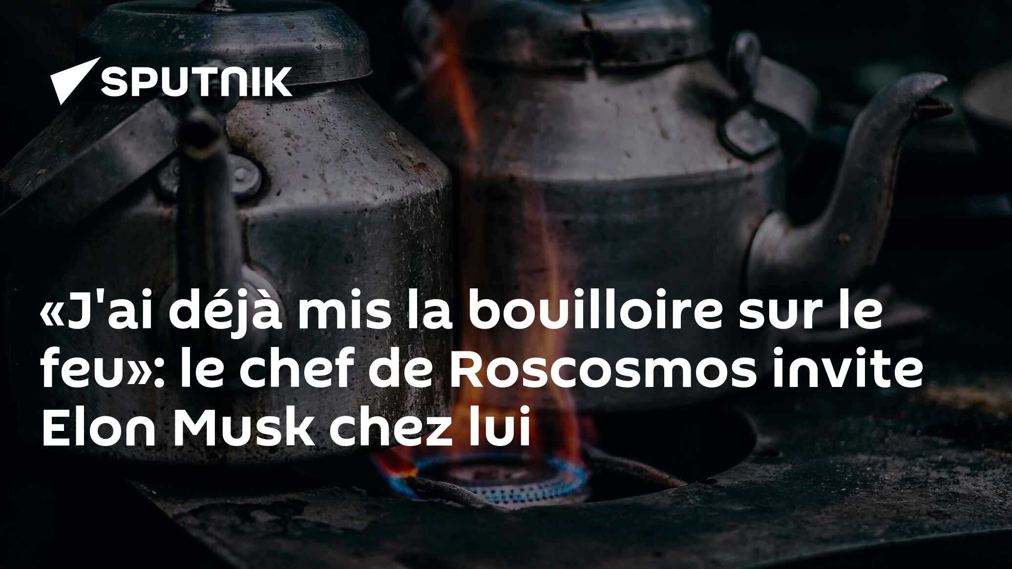 «J'ai déjà mis la bouilloire sur le feu»: le chef de Roscosmos invite Elon Musk chez lui