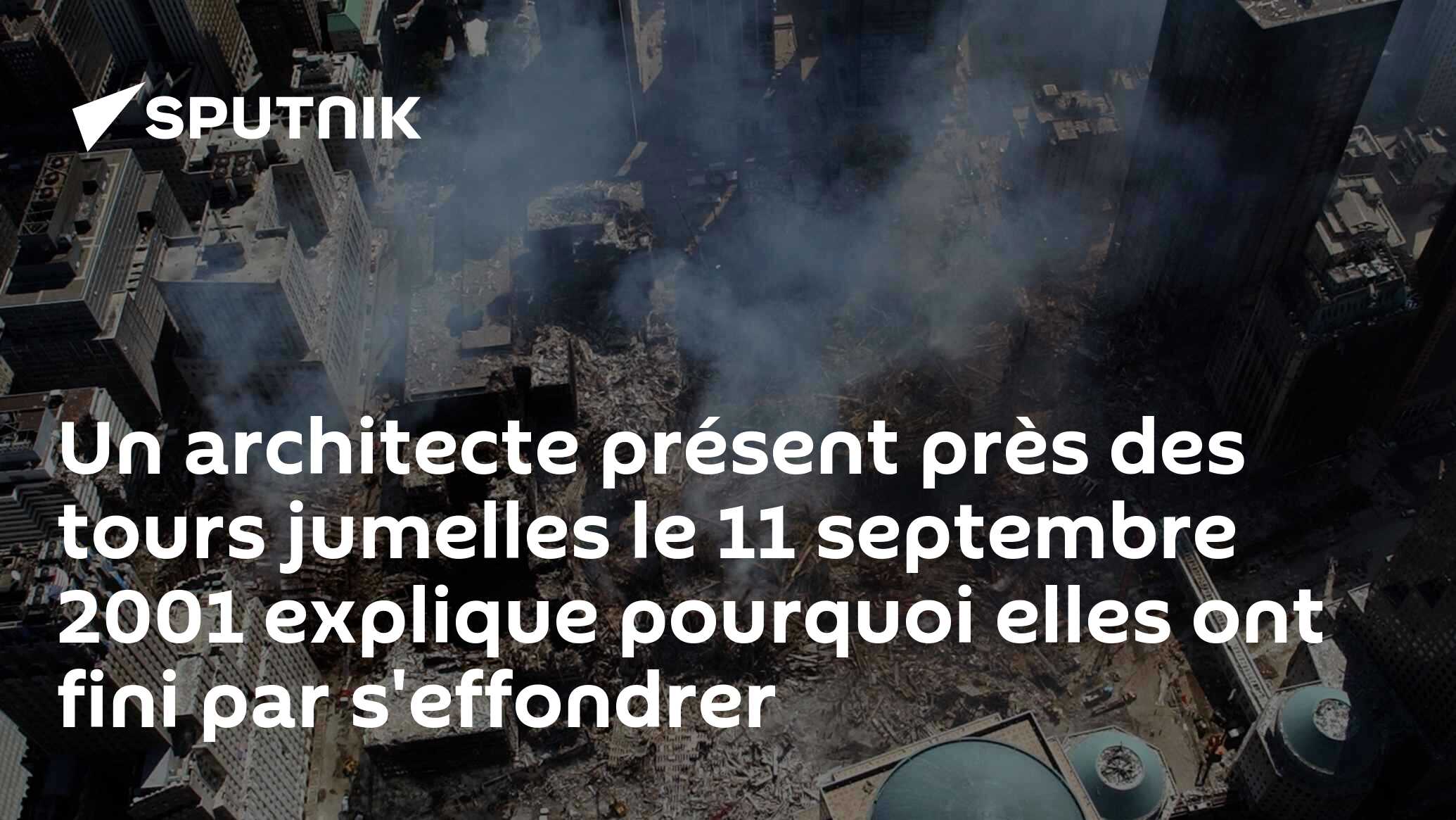 Un architecte présent près des tours jumelles le 11 septembre 2001 explique pourquoi elles ont fini par s'effondrer