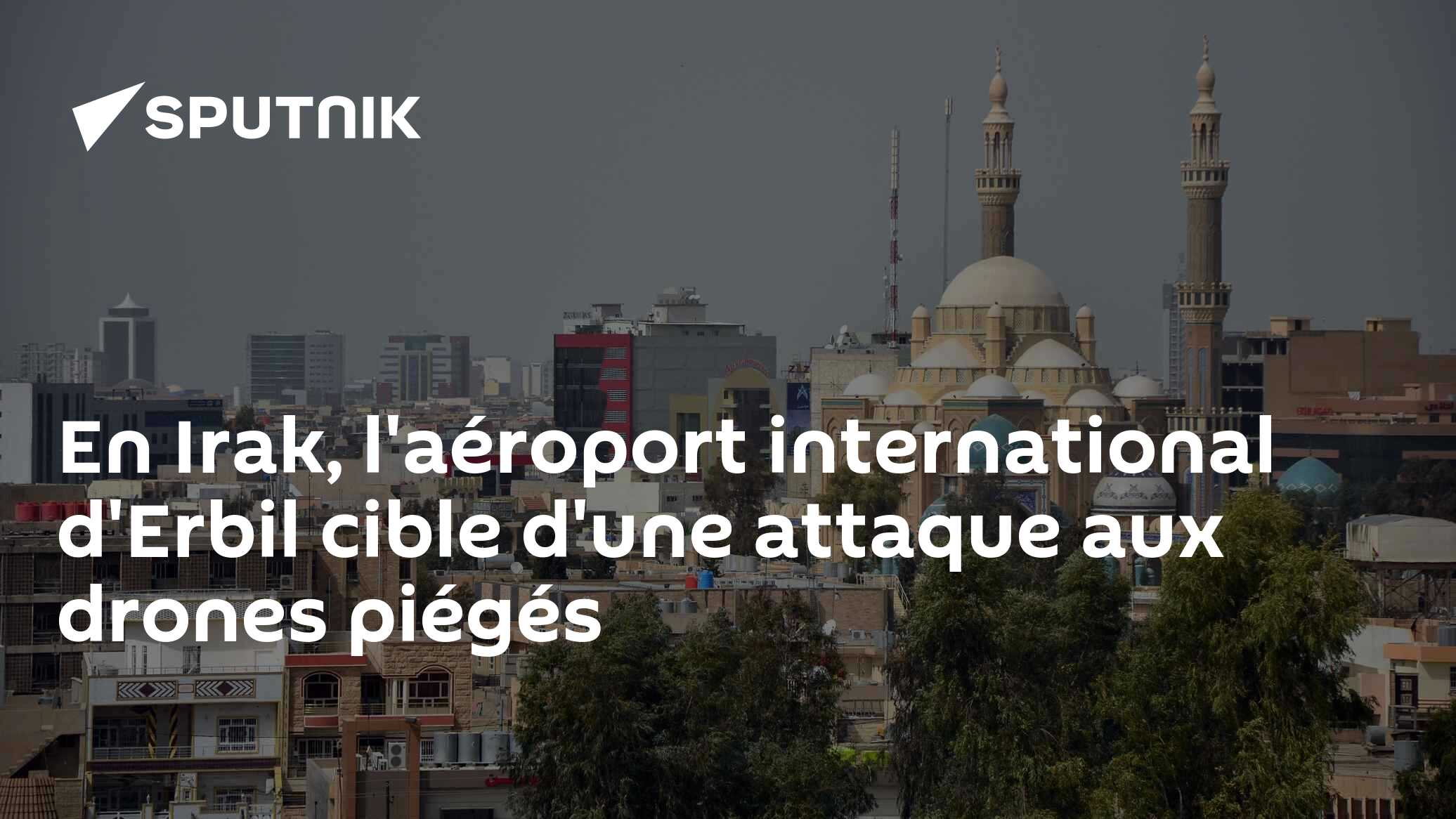 En Irak, l'aéroport international d'Erbil cible d'une attaques aux drones piégés