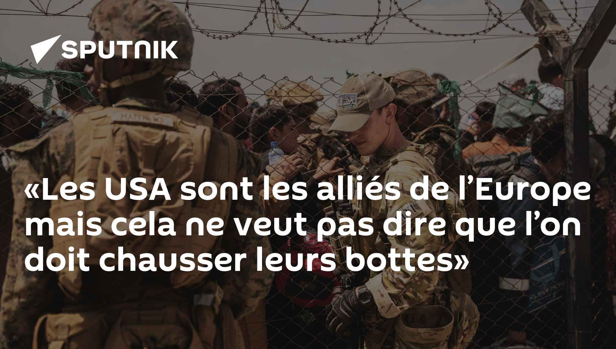 «Les USA sont les alliés de l’Europe mais cela ne veut pas dire que l’on doit chausser leurs bottes»