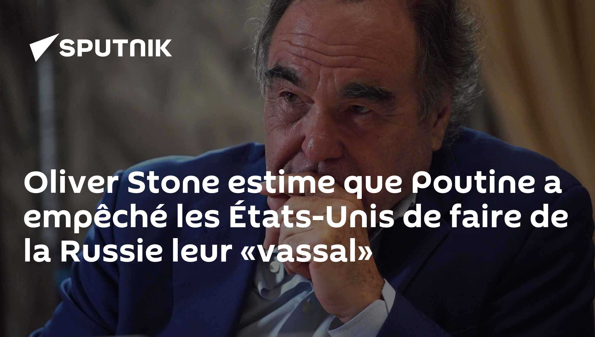 Oliver Stone estime que Poutine a empêché les États-Unis de faire de la Russie leur «vassal»