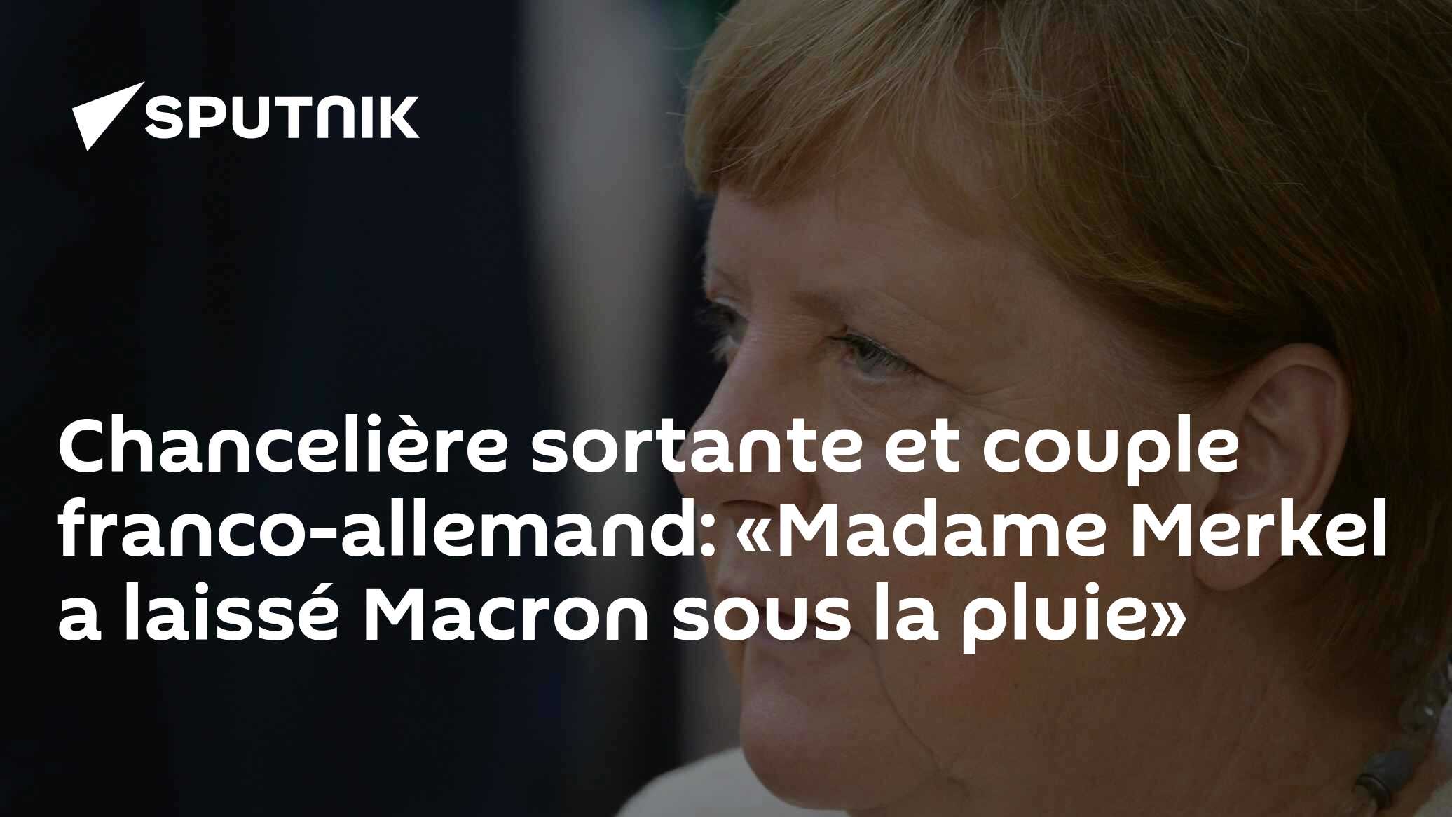 Chancelière sortante et couple franco-allemand: «Madame Merkel a laissé Macron sous la pluie»