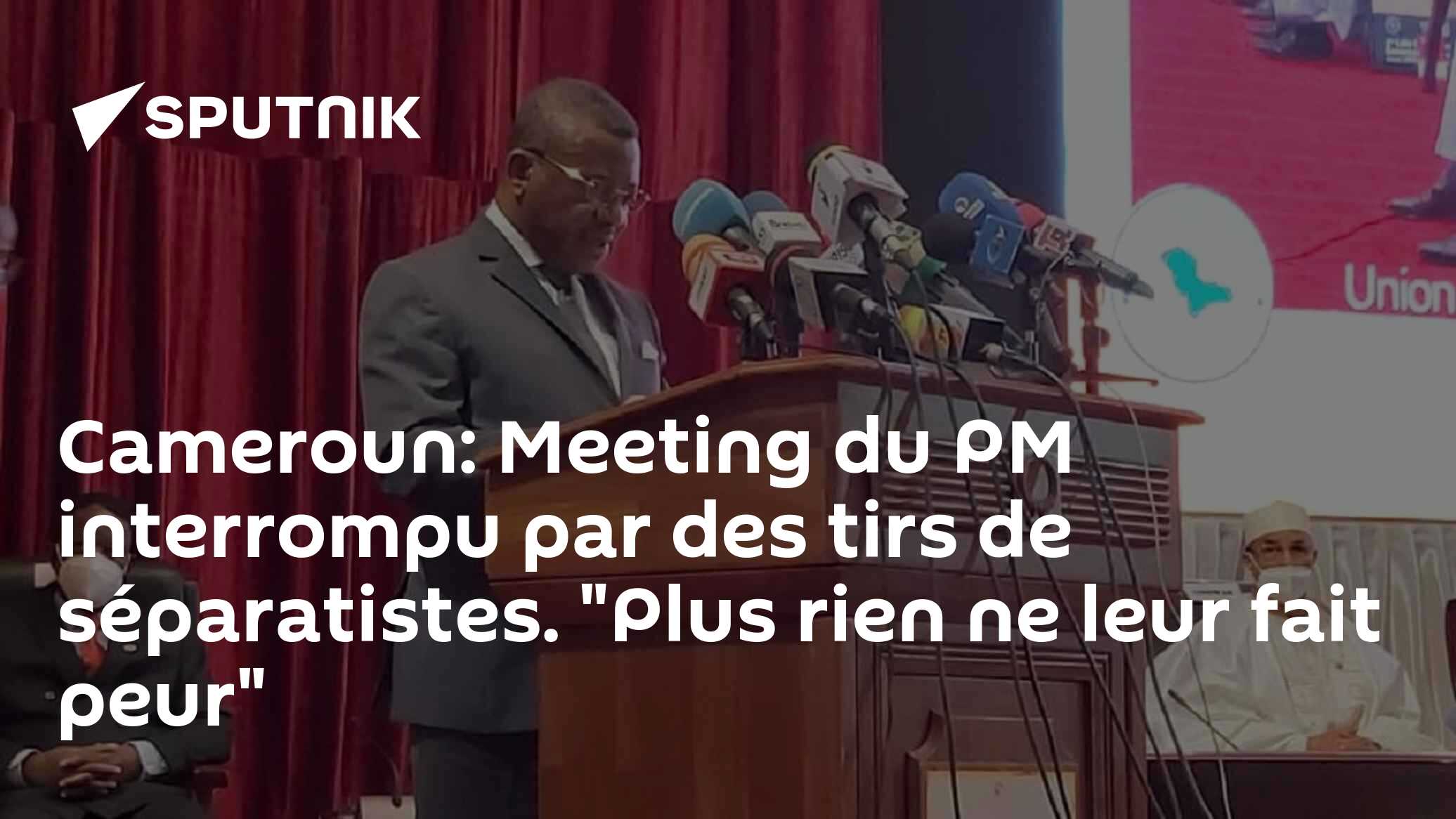 Cameroun: Meeting du PM interrompu par des tirs de séparatistes. "Plus ...