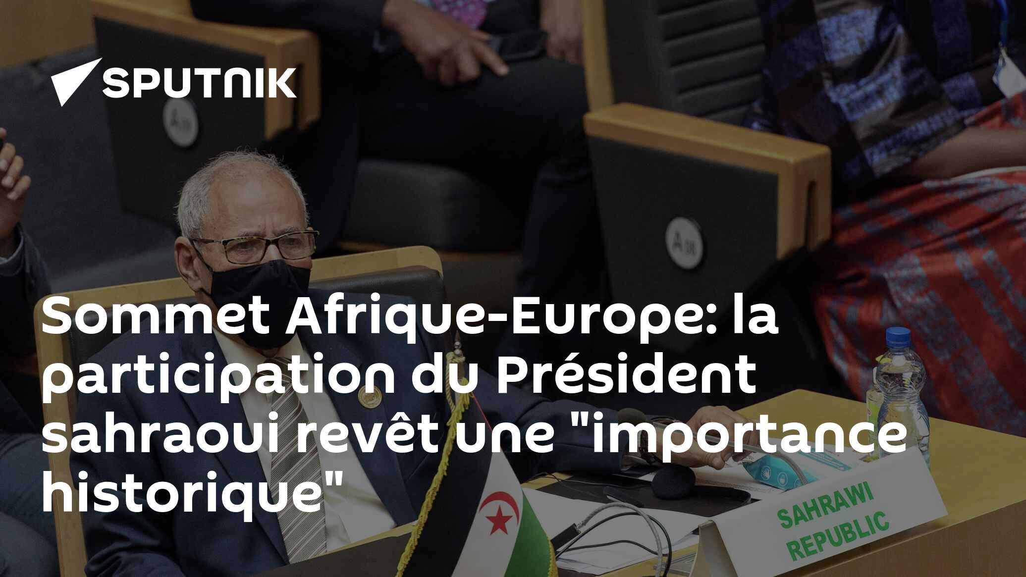 Sommet Afrique-Europe: La Participation Du Président Sahraoui Revêt Une ...