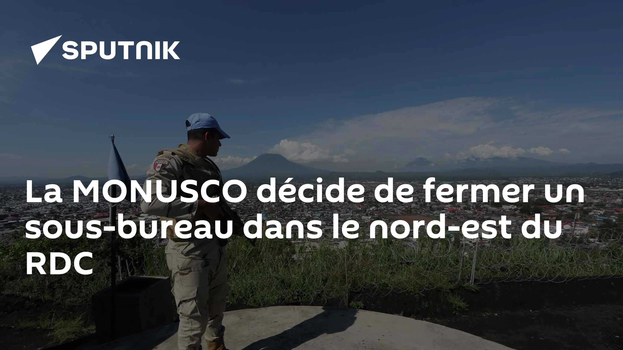La MONUSCO décide de fermer un sous-bureau dans le nord-est du RDC - 19 ...