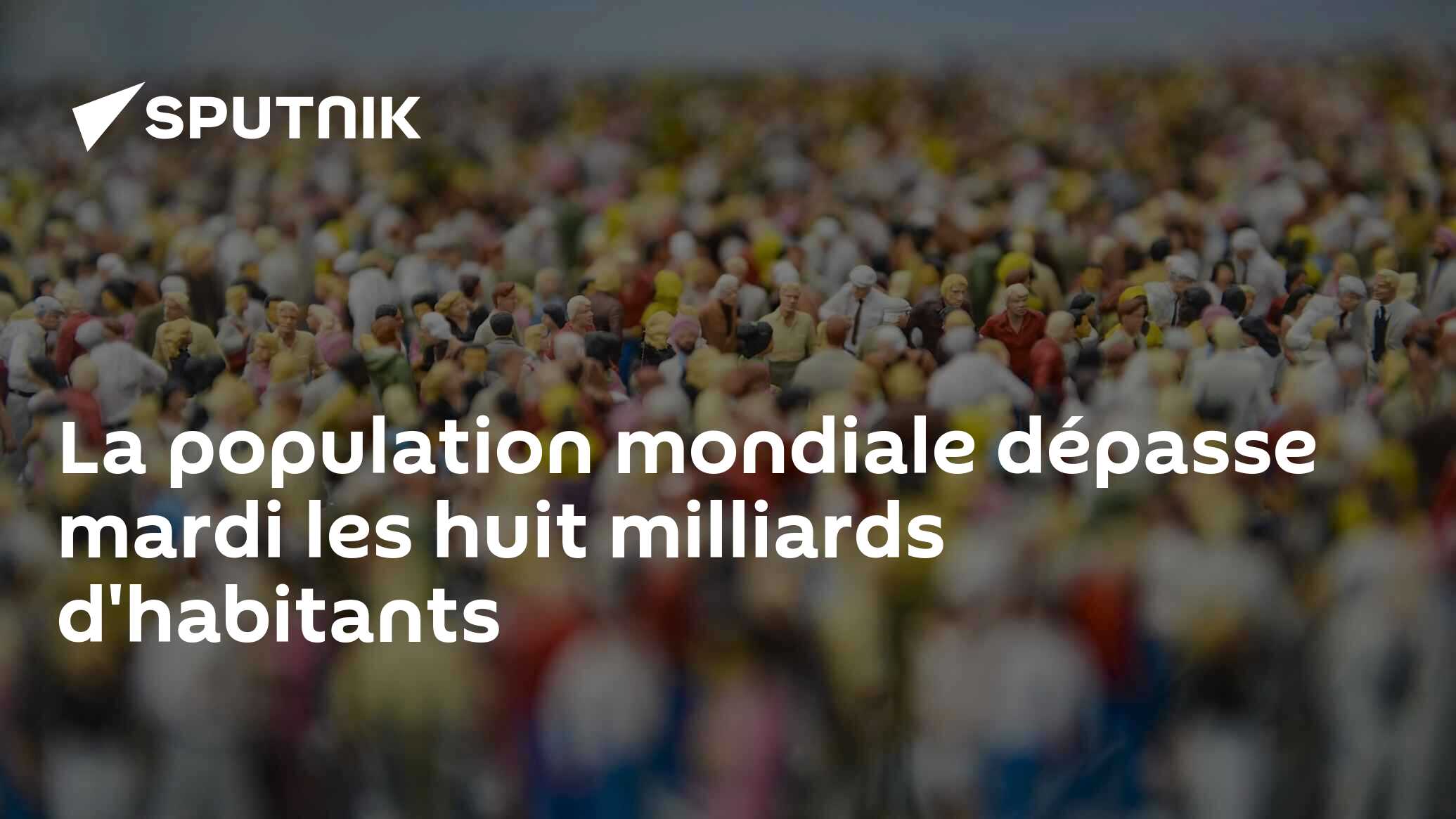 La Population Mondiale Dépasse Mardi Les Huit Milliards Dhabitants 15112022 Sputnik Afrique 5701