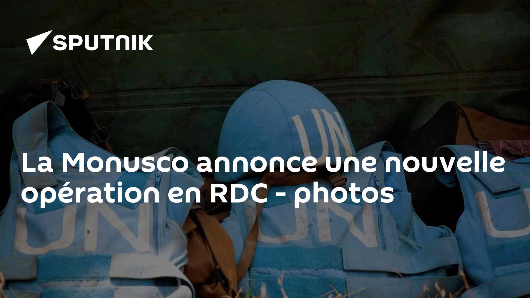 La Monusco annonce une nouvelle opération en RDC - photos - 05.01.2023 ...