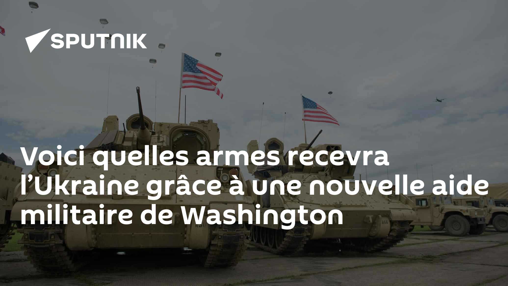 Voici Quelles Armes Recevra Lukraine Grâce à Une Nouvelle Aide Militaire De Washington 0701 2529