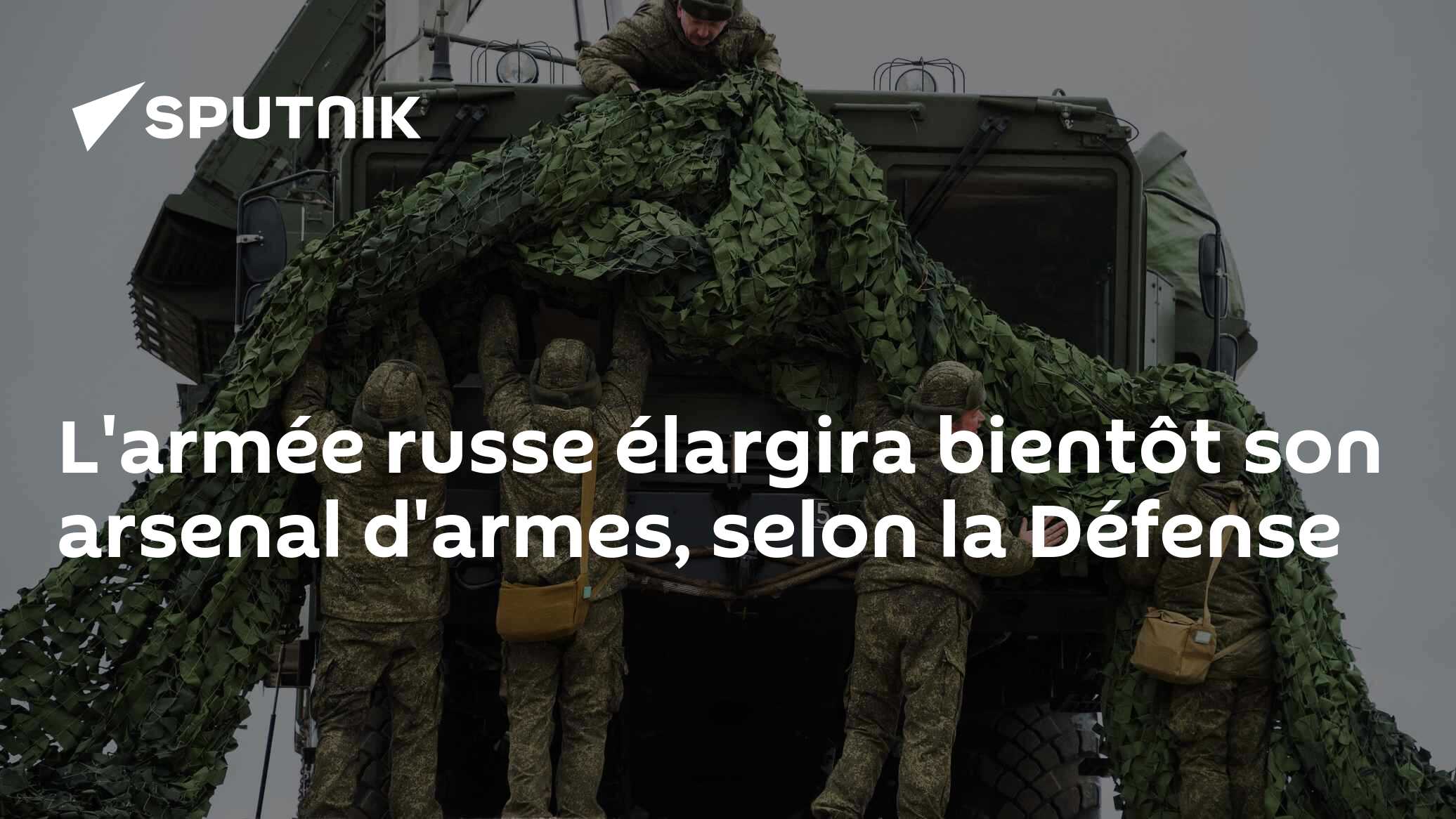 L'armée russe élargira bientôt son arsenal d'armes, selon la Défense ...