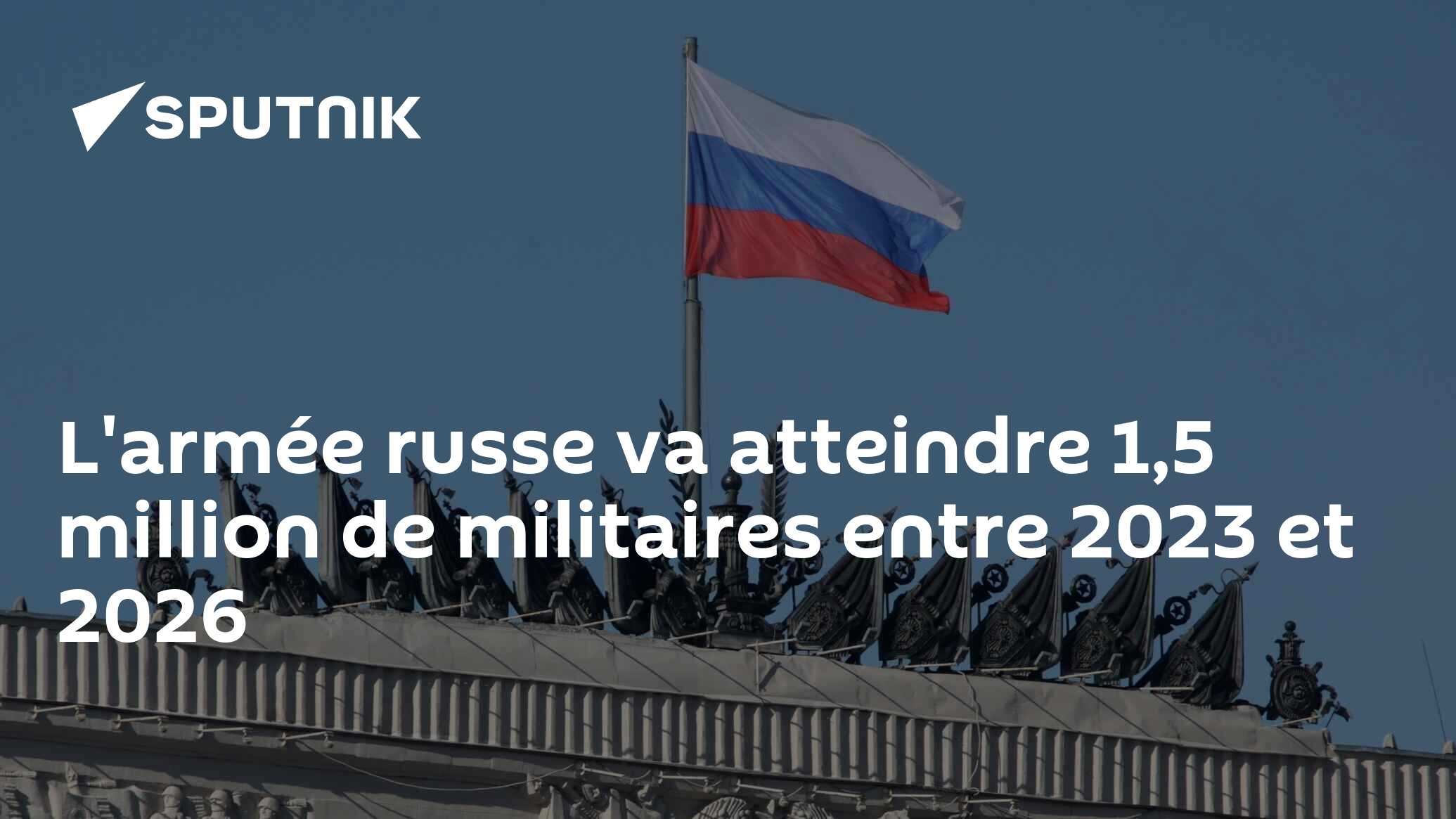 L'armée russe va atteindre 1,5 million de militaires entre 2023 et 2026 ...