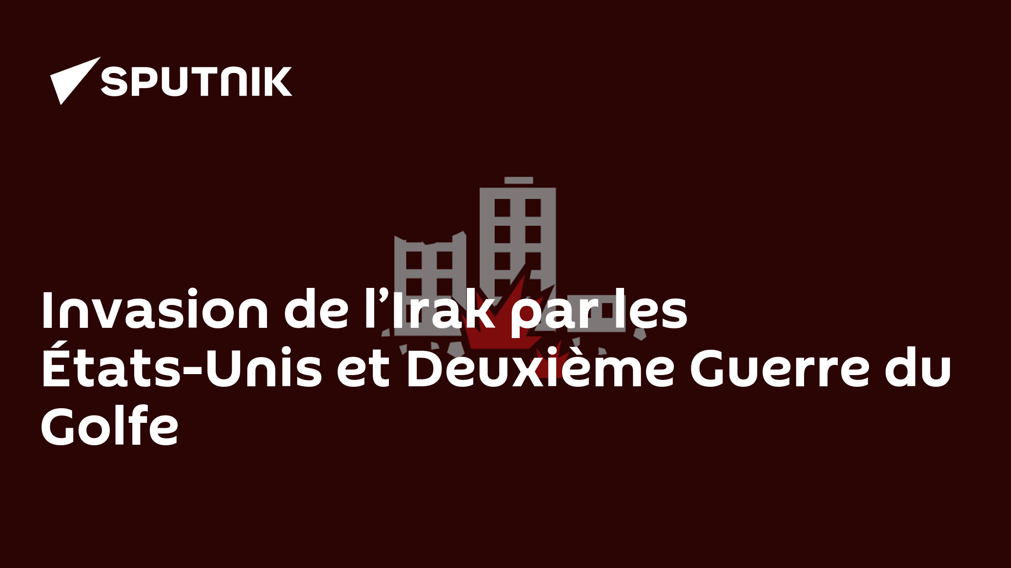 Invasion de l’Irak par les États-Unis et Deuxième Guerre du Golfe - 05.
