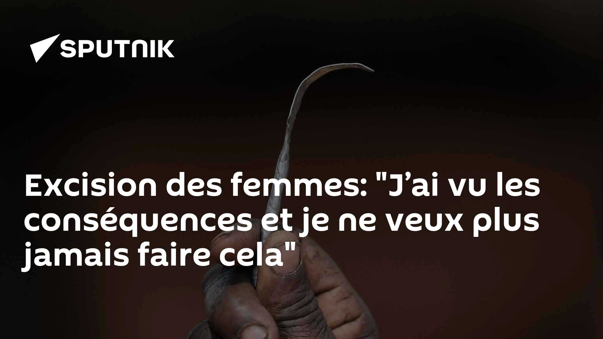 Excision des femmes "J’ai vu les conséquences et je ne veux plus
