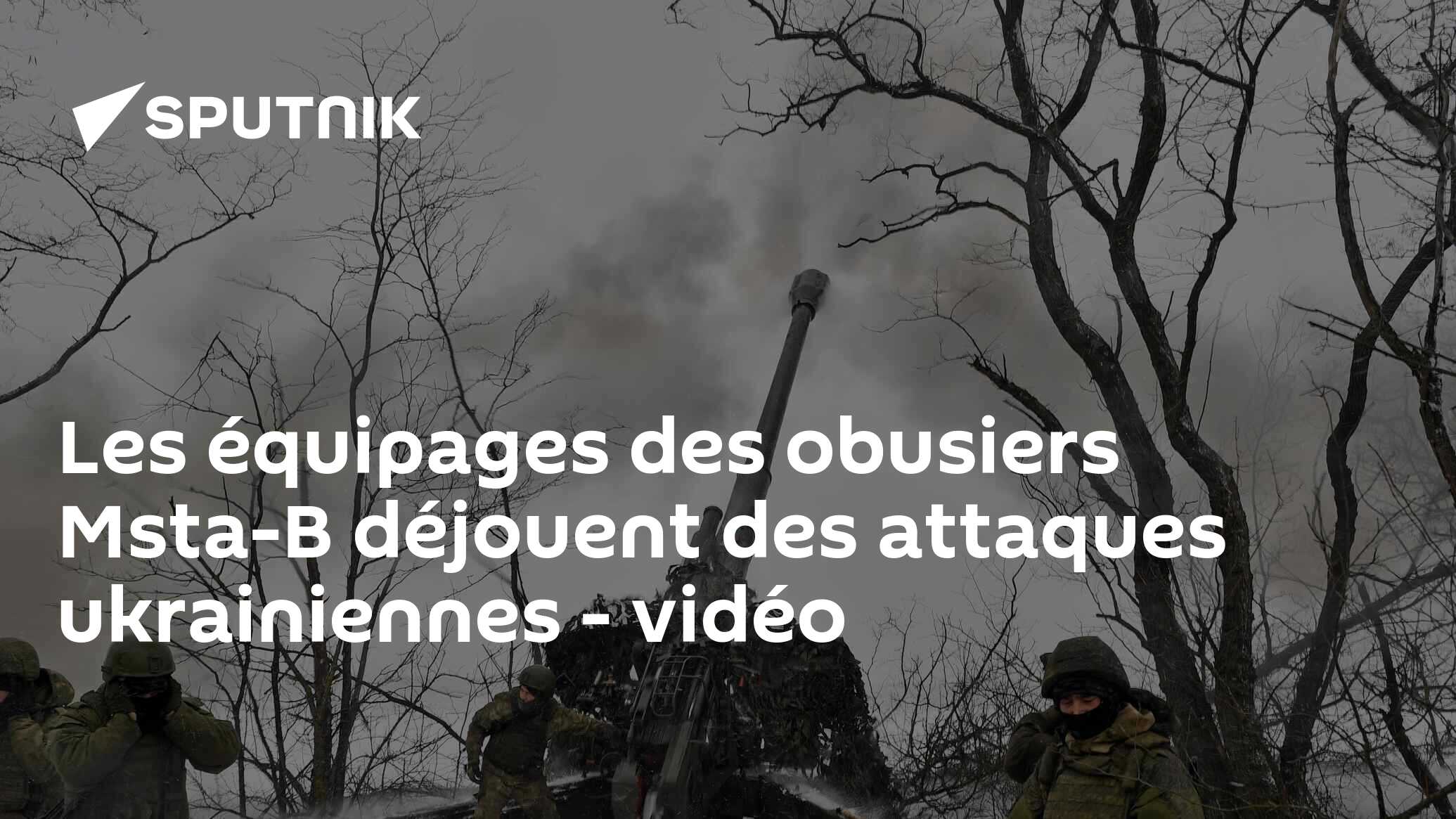 Les équipages Des Obusiers Msta-B Déjouent Des Attaques Ukrainiennes ...