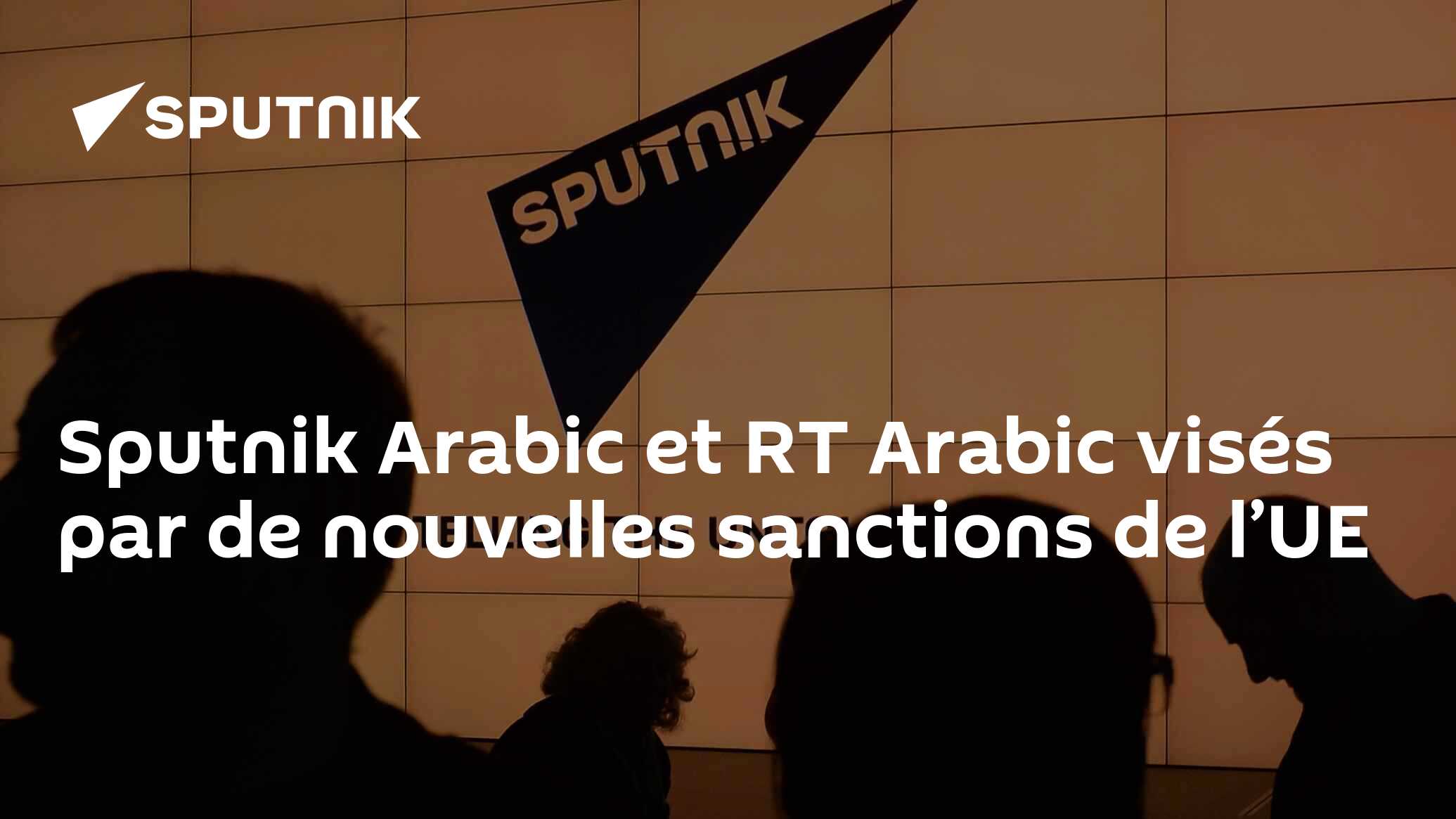 Sputnik Arabic et RT Arabic visés par de nouvelles sanctions de l’UE