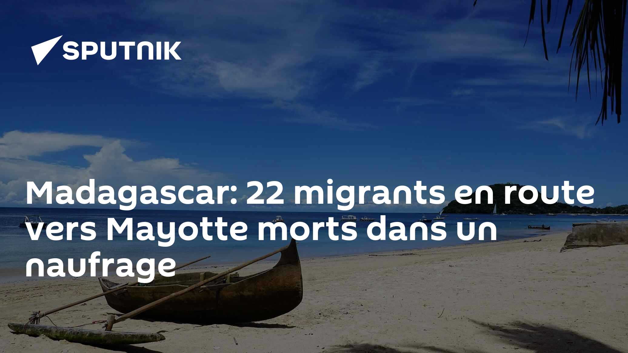 Madagascar: 22 migrants en route vers Mayotte morts dans un naufrage ...