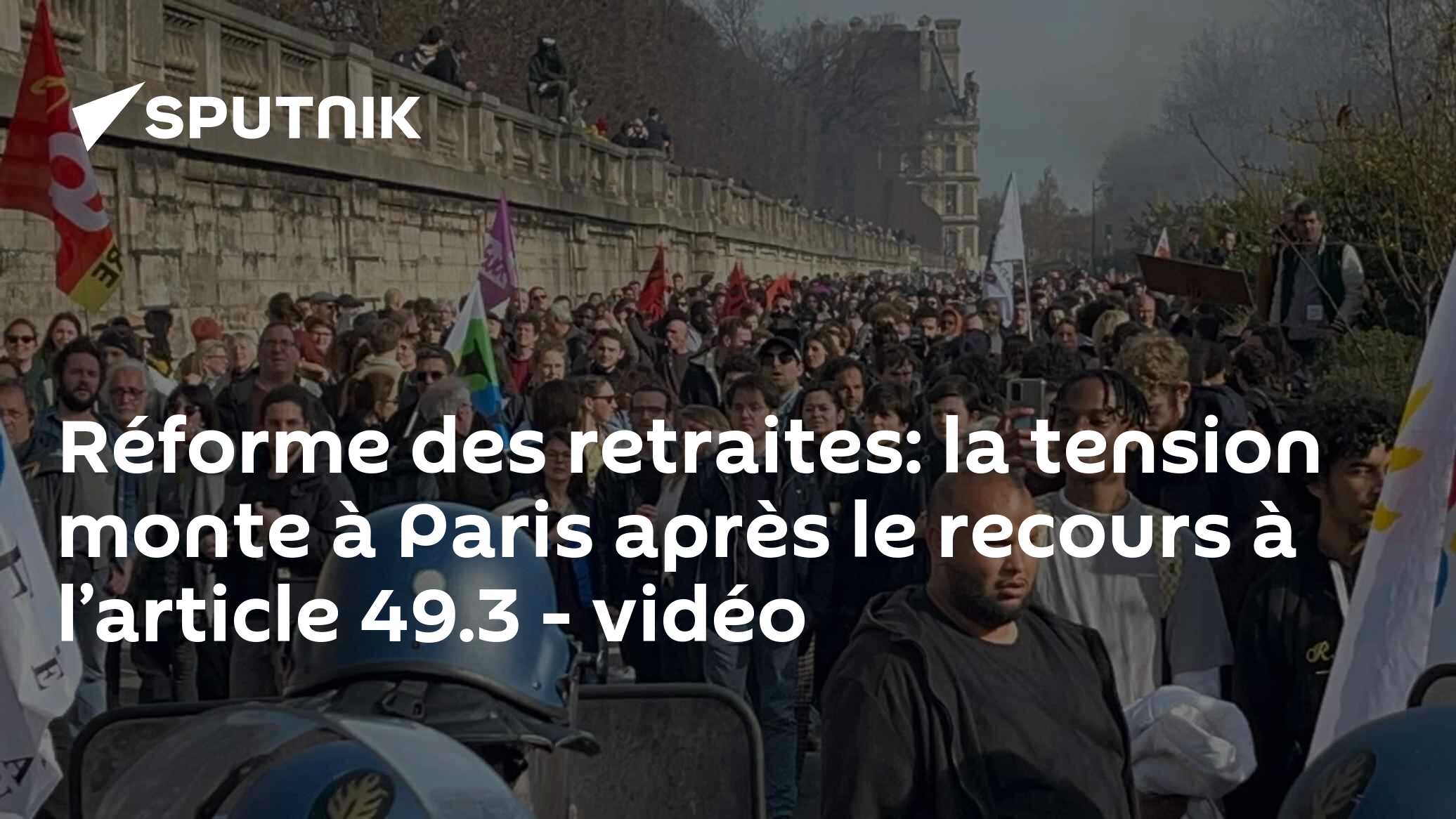 Réforme des retraites: la tension monte à Paris après le recours à l ...