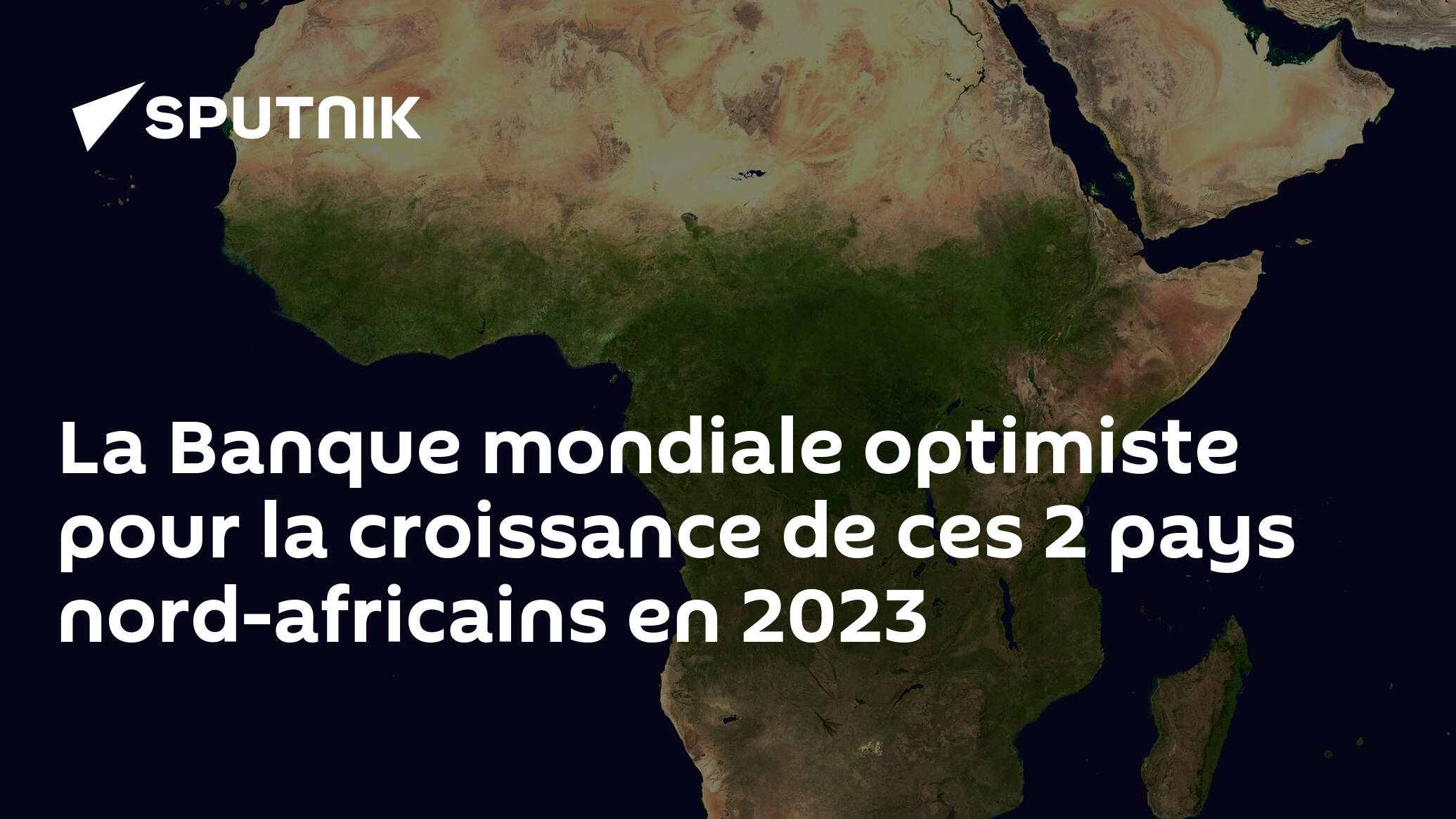 La Banque Mondiale Optimiste Pour La Croissance De Ces 2 Pays Nord Africains En 2023 1104